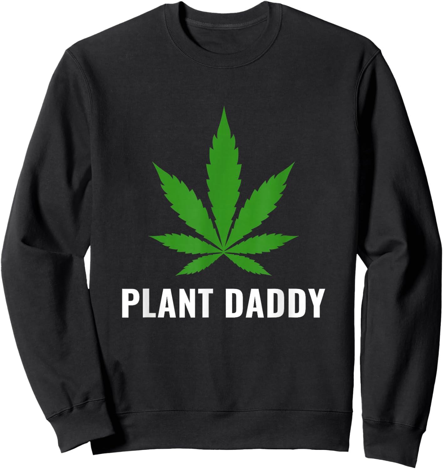 Funny Weed Local Grower Farmer Plant Daddy Cannabis Sweatshirt - Sweatshirt | Black