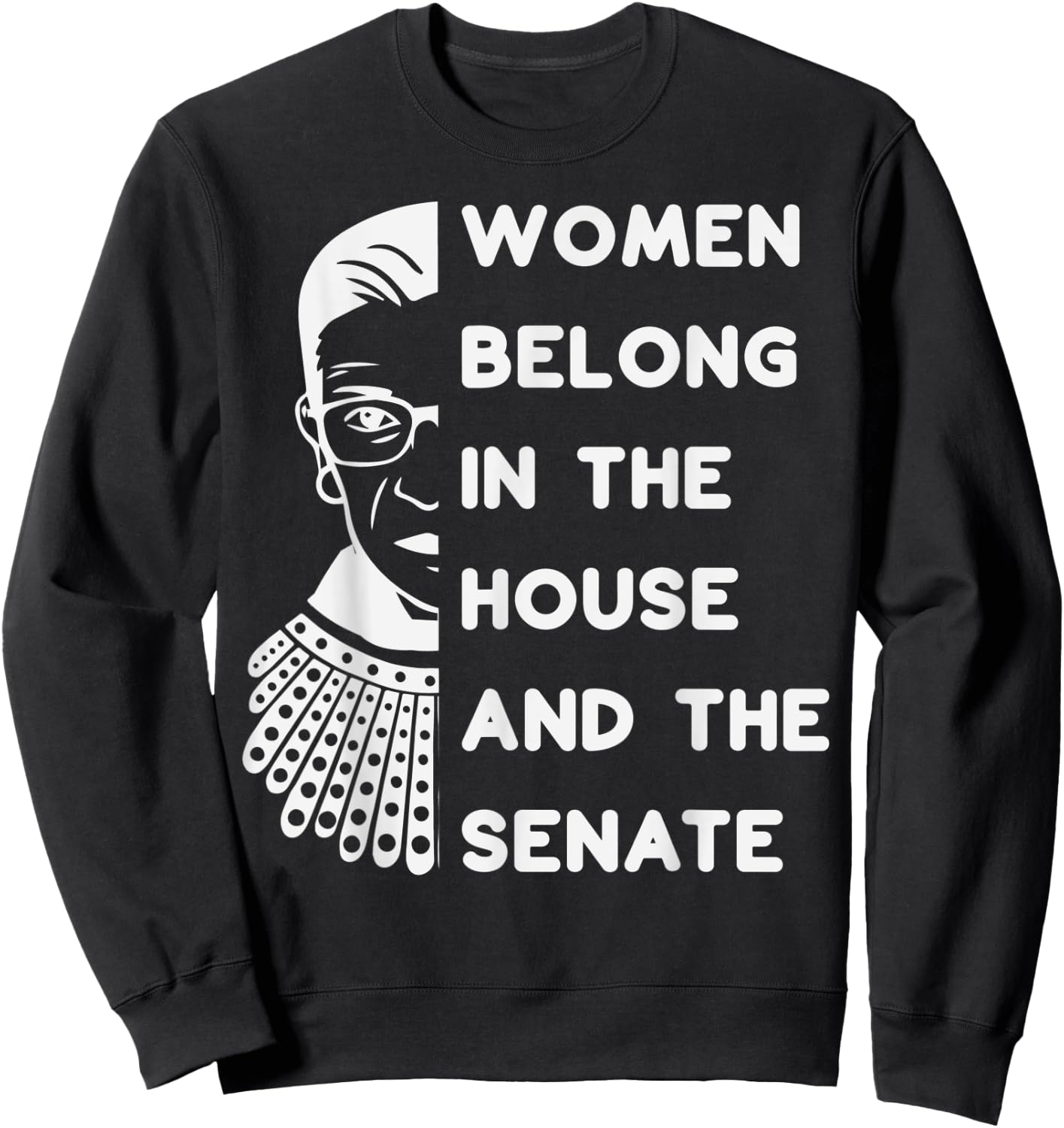 RBG Women Belong in the House and the Senate Feminist Sweatshirt - Sweatshirt | Black
