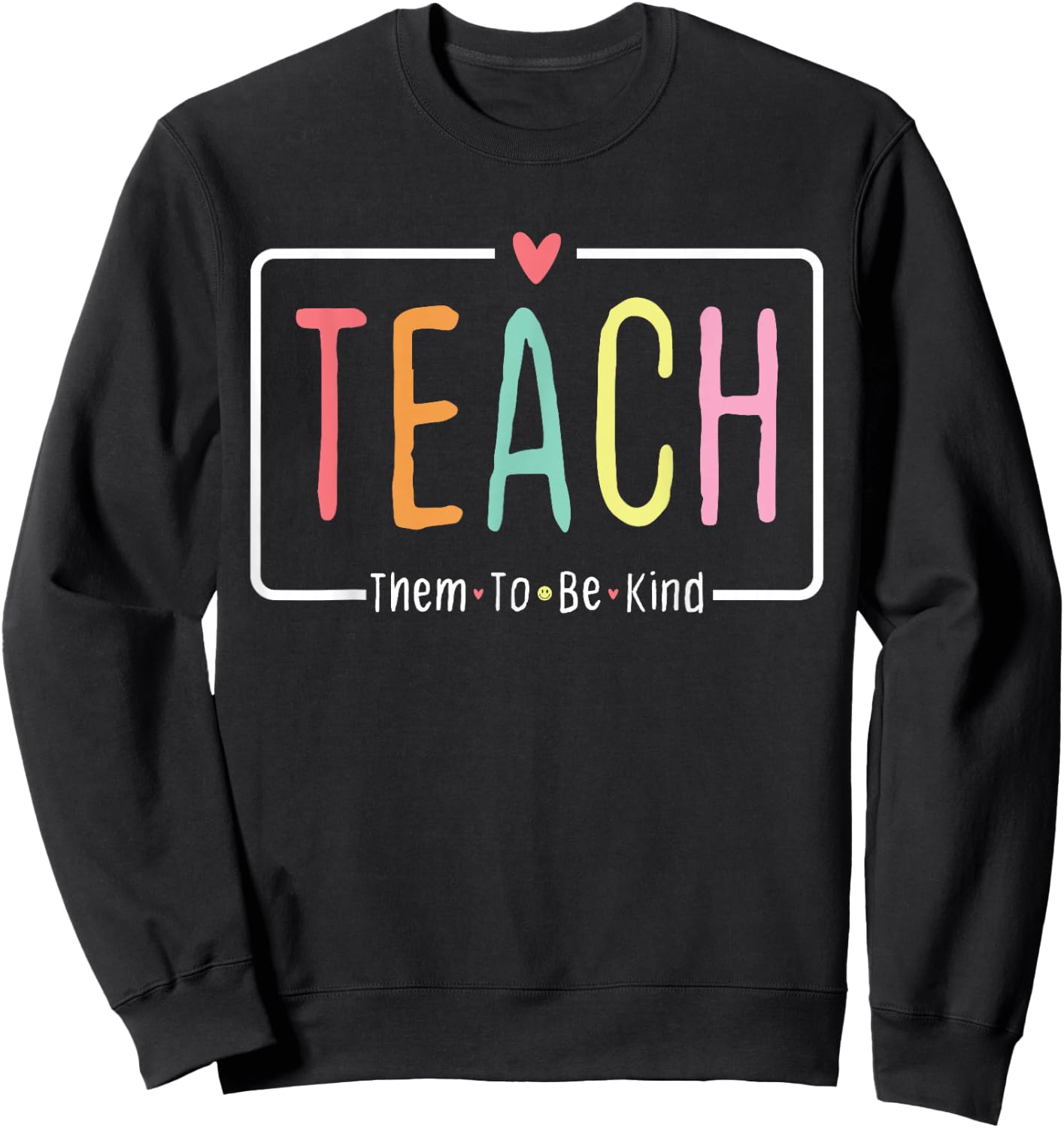 Cute Teacher Life Teach Them to Be Kind School Mom Teachers Sweatshirt - Sweatshirt | Black