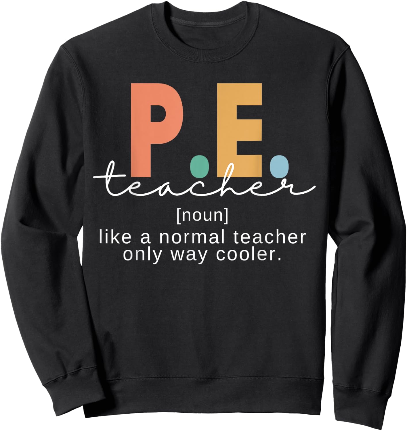 P.E. Teacher Definition Funny Physical Education Teacher Men Women Sweatshirt - Sweatshirt | Black