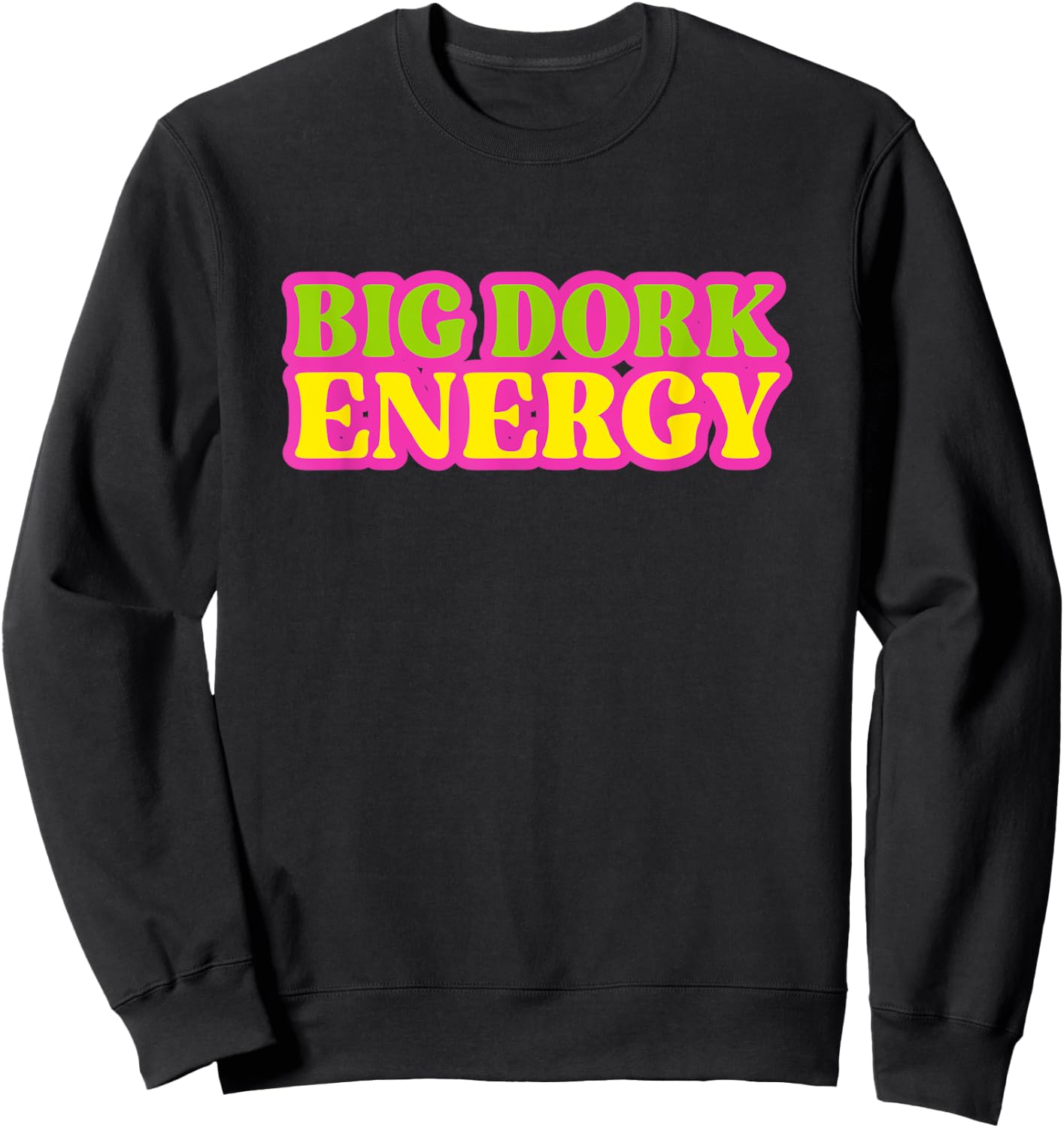 Funny Saying Big Dork Energy Novelty Sweatshirt - Sweatshirt | Black