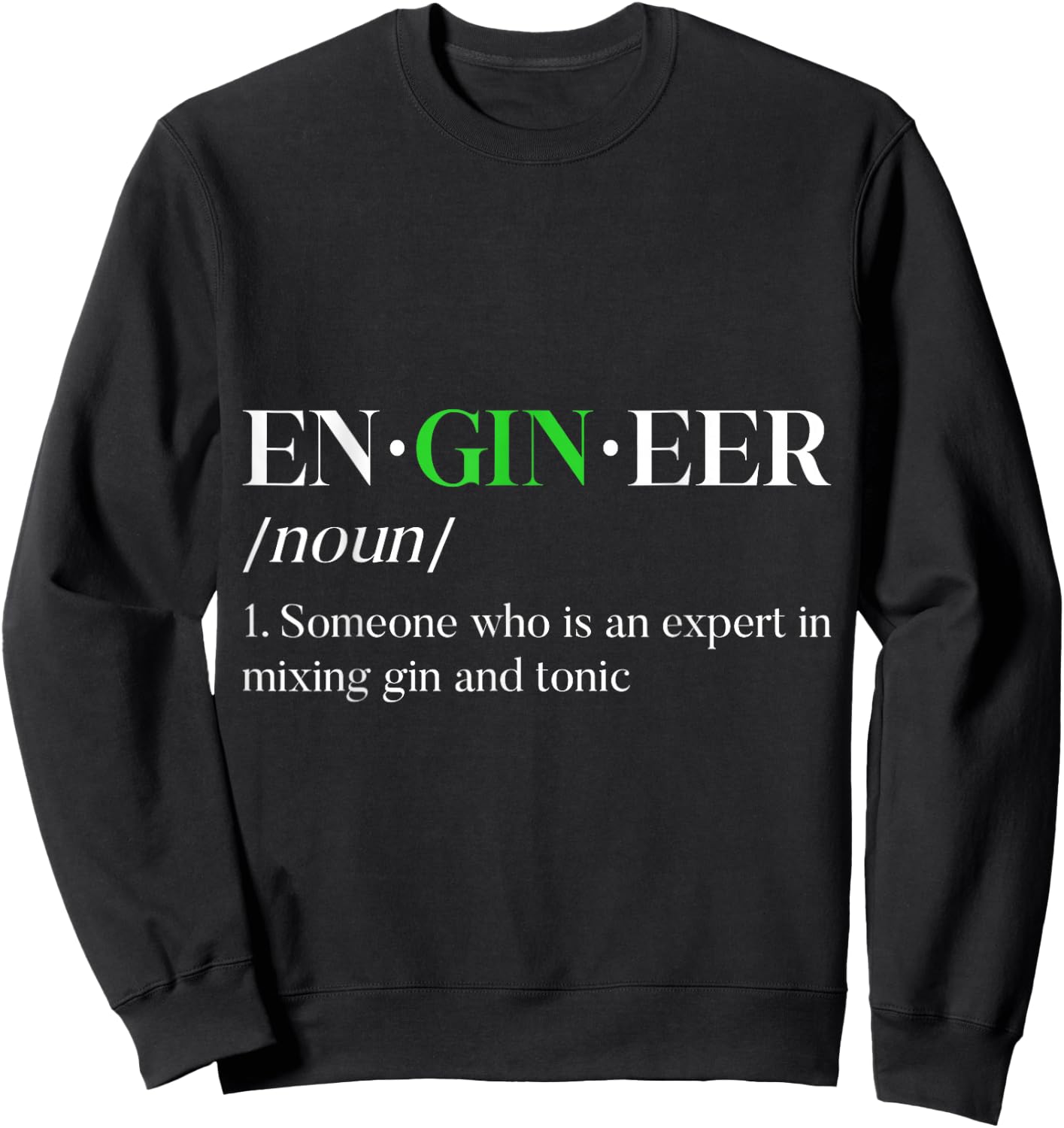 EnGINeer Gin Drinker Tonic Funny Bartender Pun Liquor Sweatshirt - Sweatshirt | Black