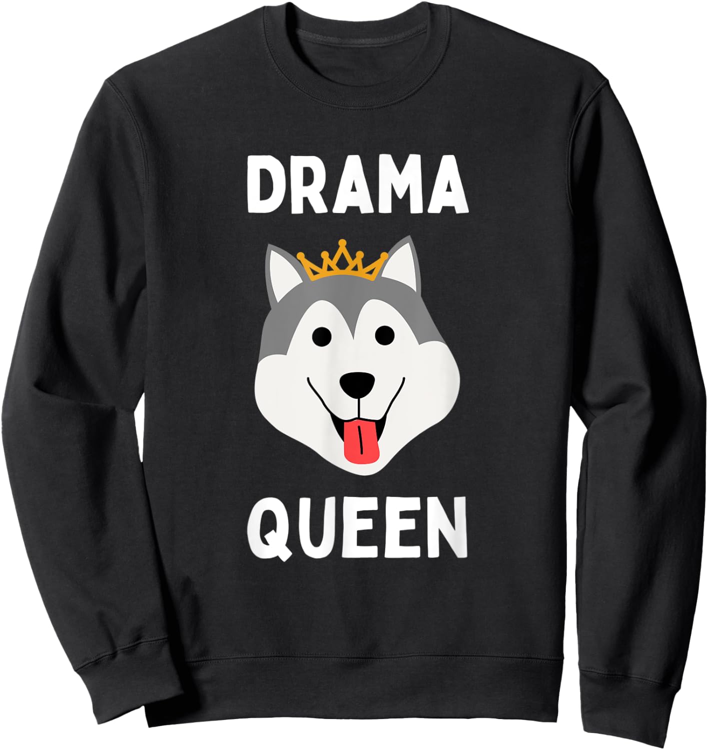 Drama Queen Husky Funny Loud & Stubborn Husky Dramatic Dog Sweatshirt - Sweatshirt | Black