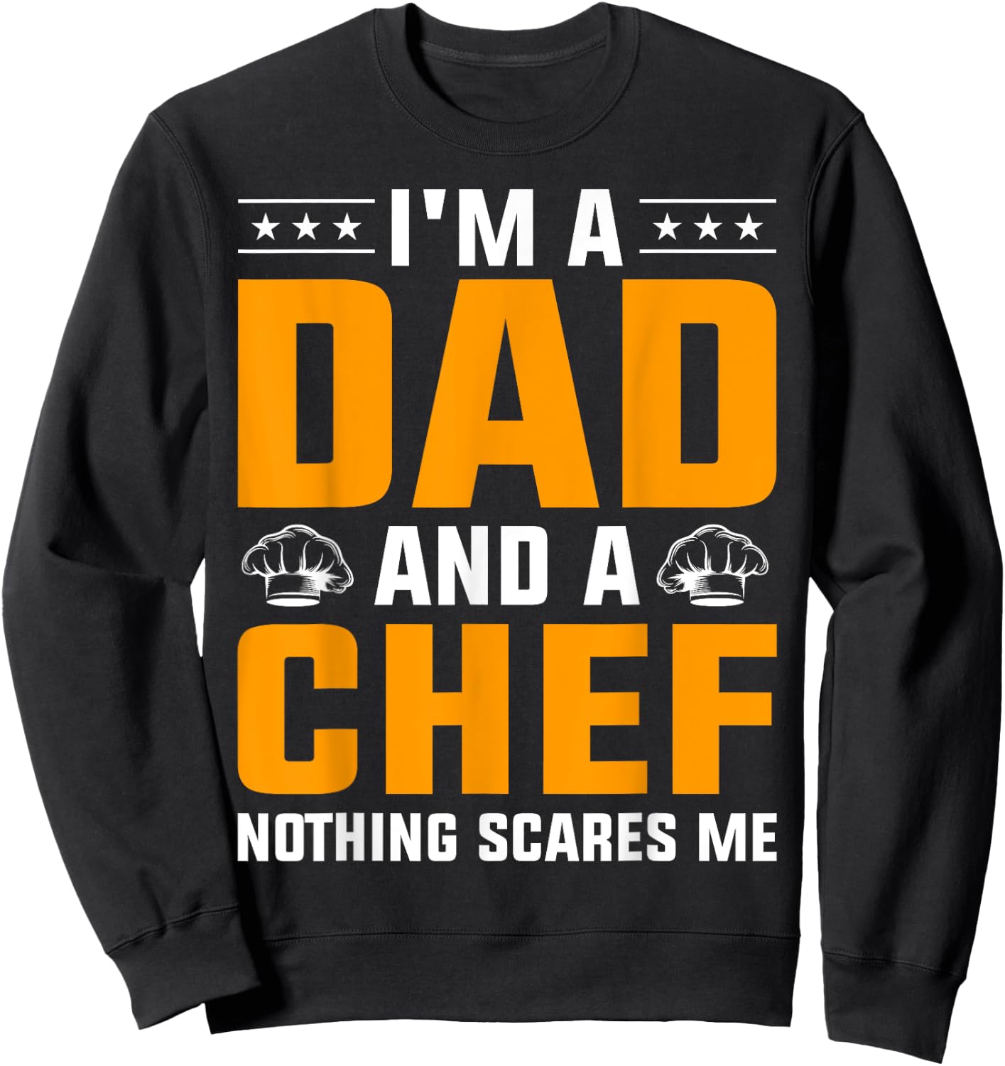 I'm A Dad And A Chef Nothing Scares Me Sweatshirt - Sweatshirt | Black