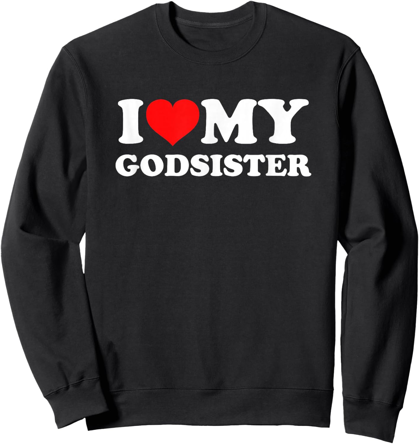 I Love My Godsister Sweatshirt - Sweatshirt | Black