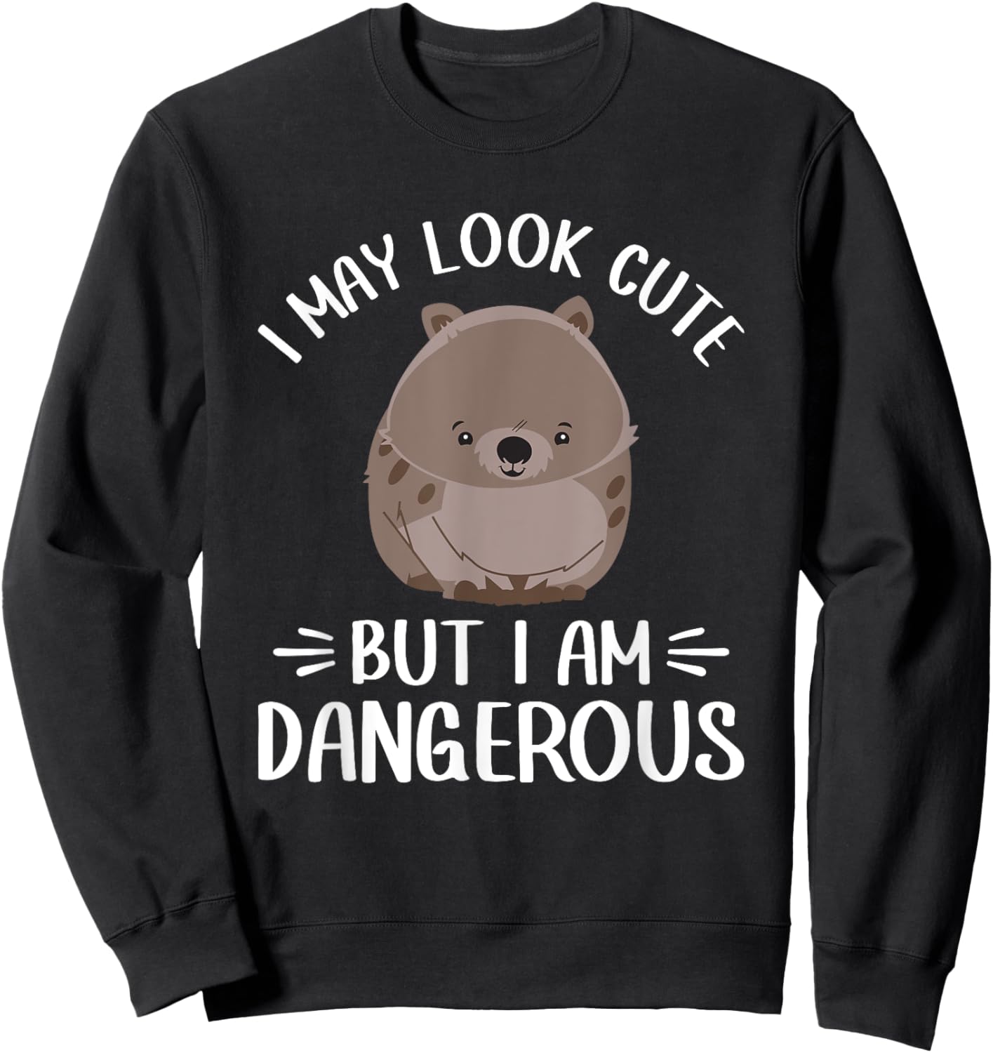 I May Look Cute But I Am Dangerous Australian Wombat Lover Sweatshirt - Sweatshirt | Black