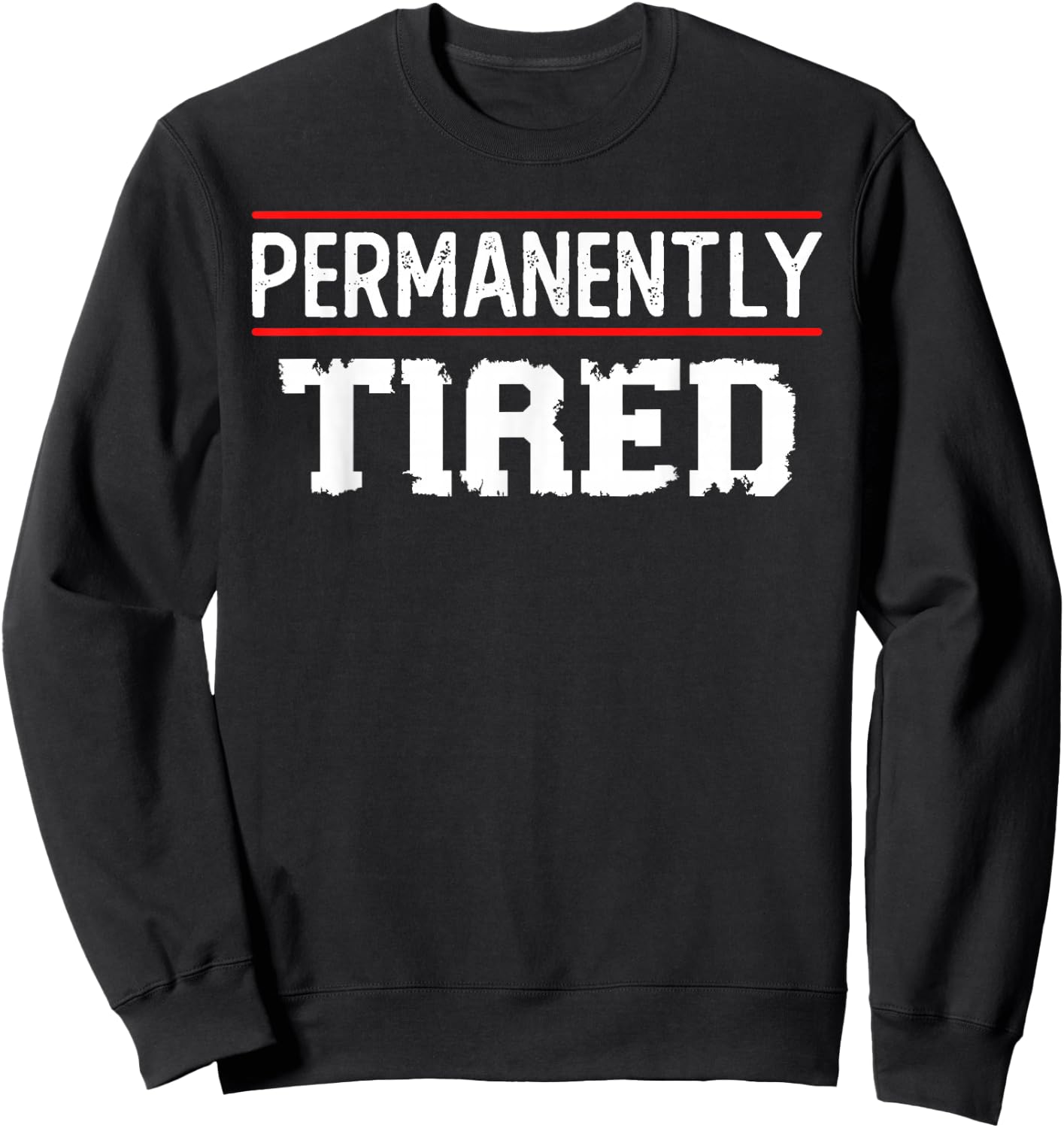 Permanently Tired Funny Slogan, Vintage Always Tired Sweatshirt - Sweatshirt | Black