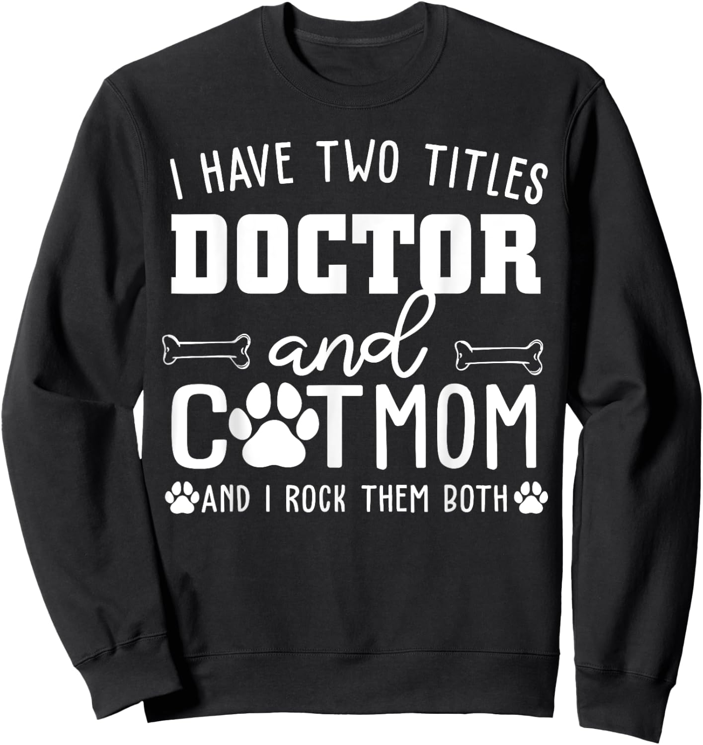 I Have Two Titles Doctor And Cat Mom Funny Cat Lover Mothers Women Sweatshirt - Sweatshirt | Black
