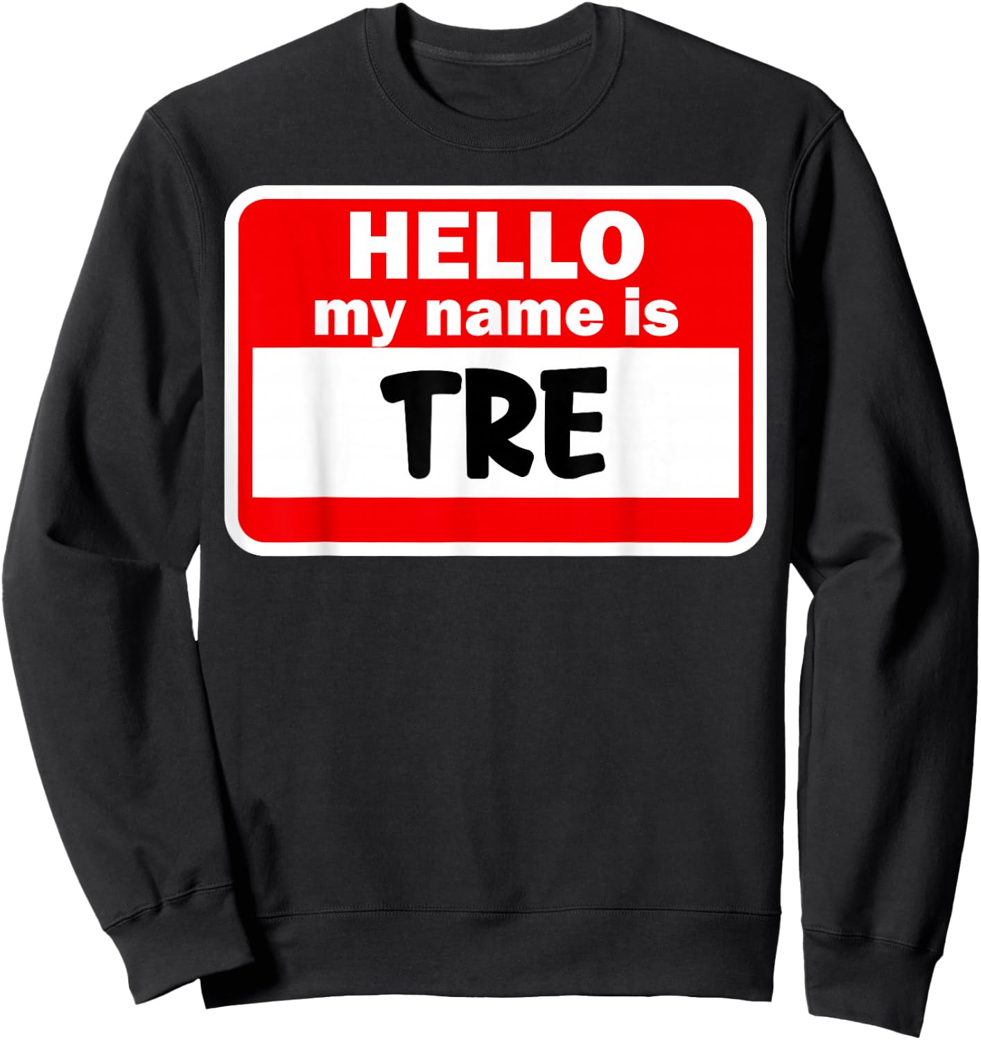 Tre Hello Hi My Name Is Name On Custom Sweatshirt - Sweatshirt | Black