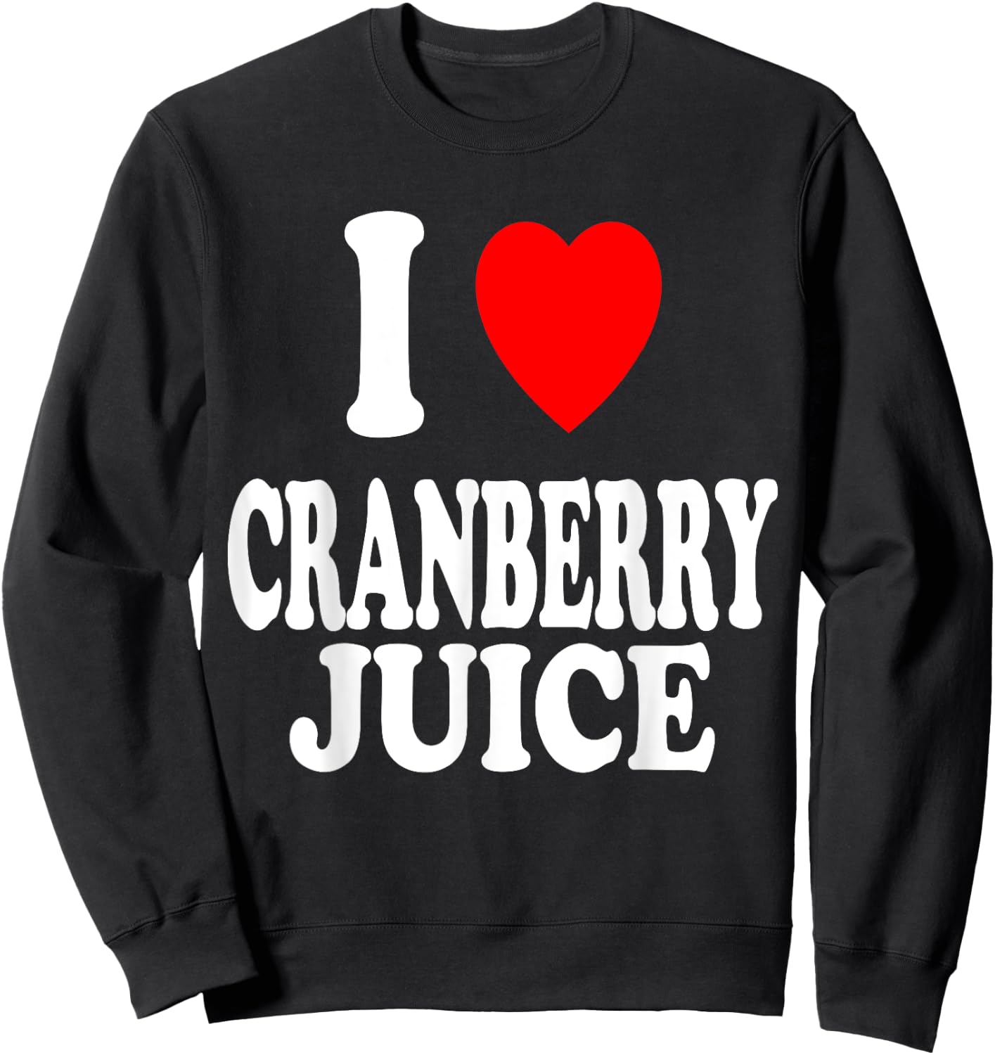 I Heart (Love) Cranberry Juice Favorite Beverage Drink Sweatshirt - Sweatshirt | Black