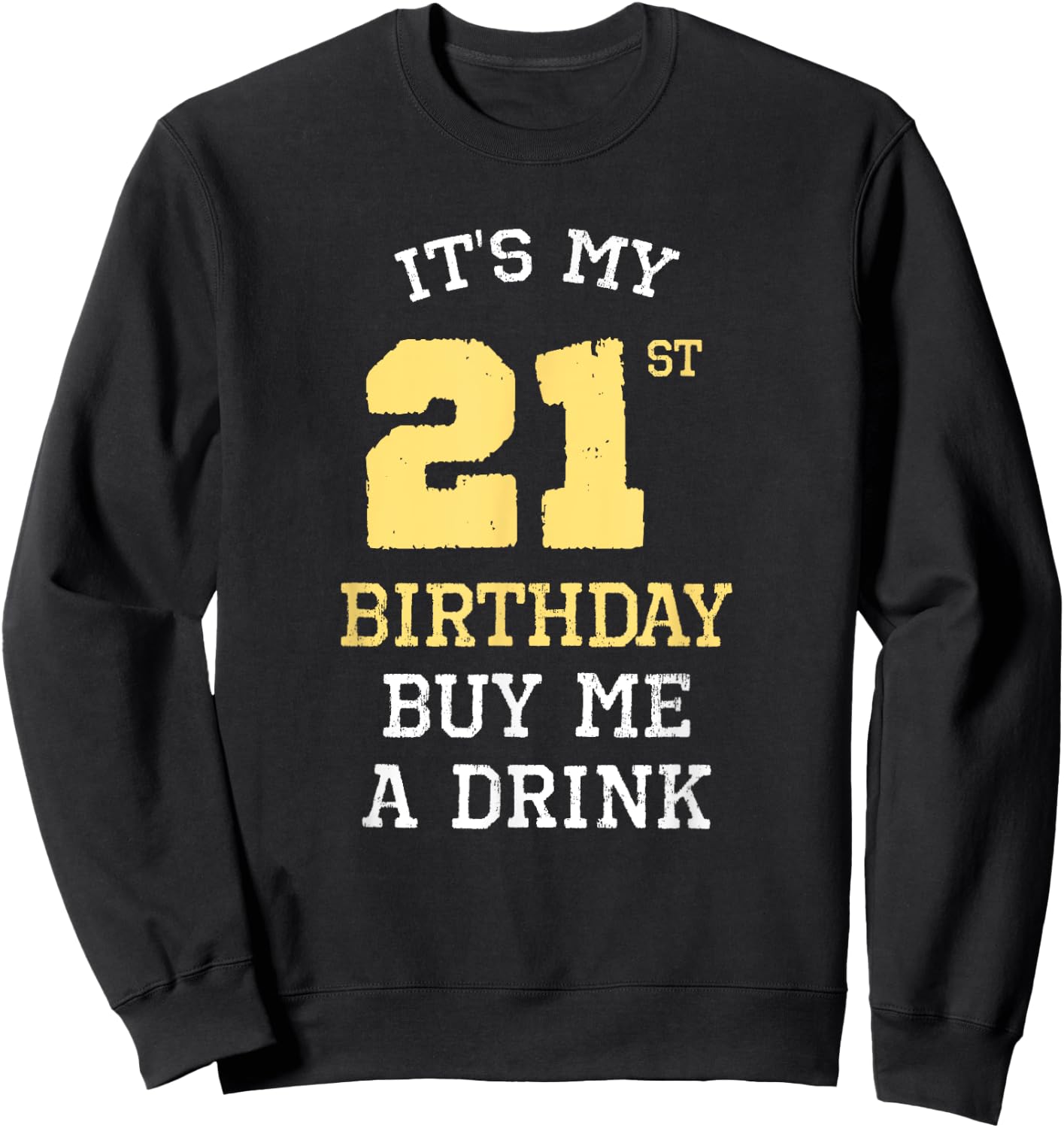 It's My 21st Birthday Buy Me A Drink Drinking Party Funny Sweatshirt - Sweatshirt | Black