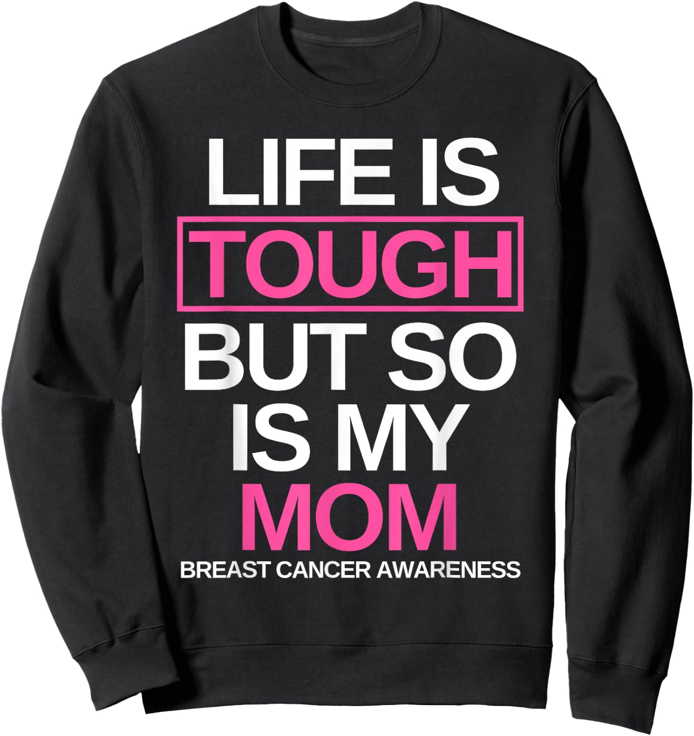 Life is Tough But So Is My Mom Breast Cancer Awareness Gift Sweatshirt - Sweatshirt | Black