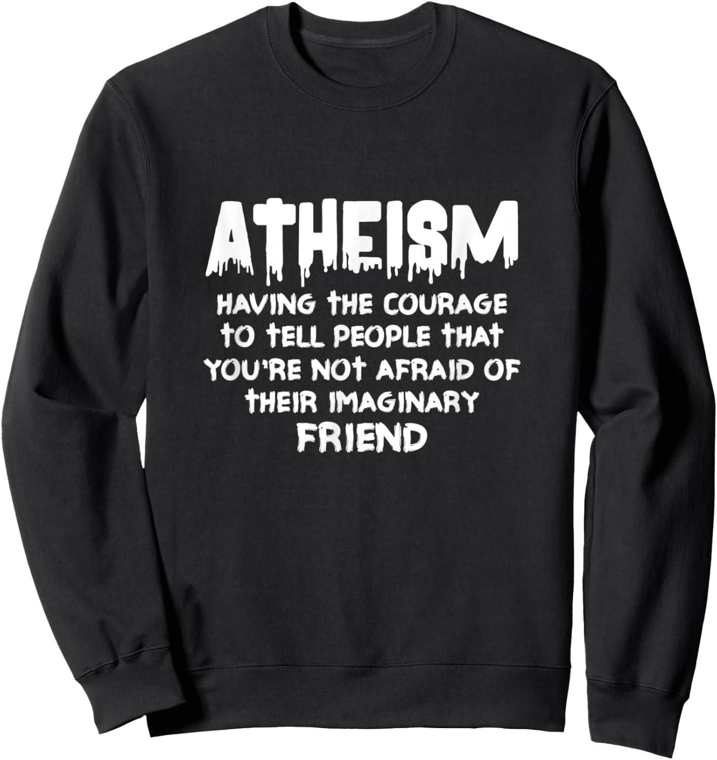 Atheism Having The Courage To Tell People Atheist Agnostic Sweatshirt - Sweatshirt | Black
