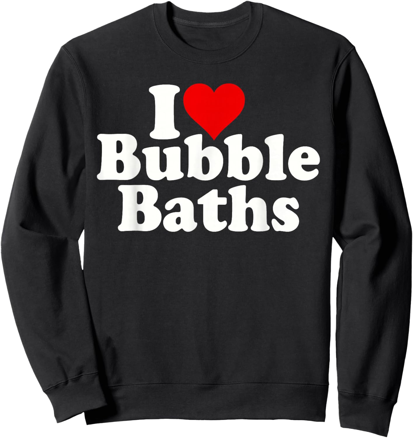 I Love Heart Bubble Baths Sweatshirt - Sweatshirt | Black