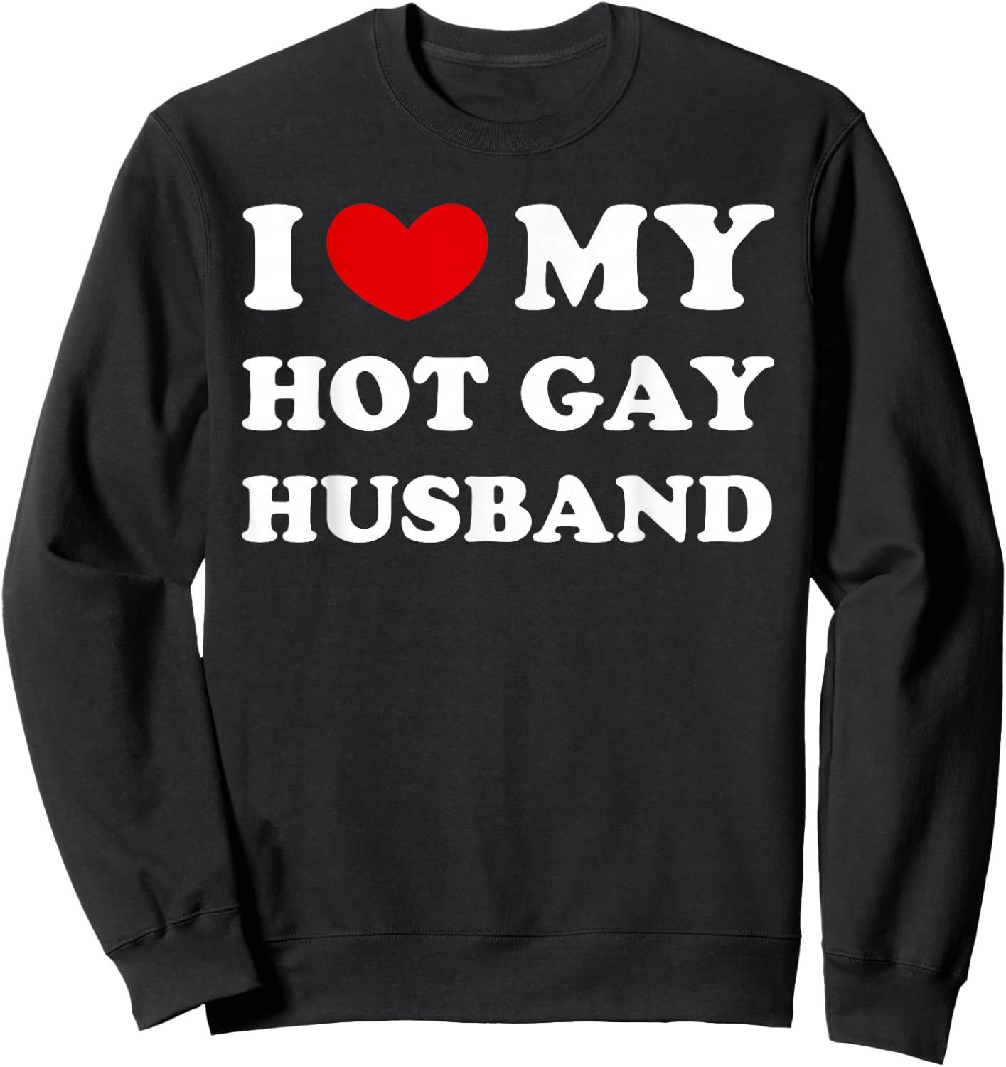 I Love My Hot Gay Husband, Hot Gay Husband Sweatshirt - Sweatshirt | Black