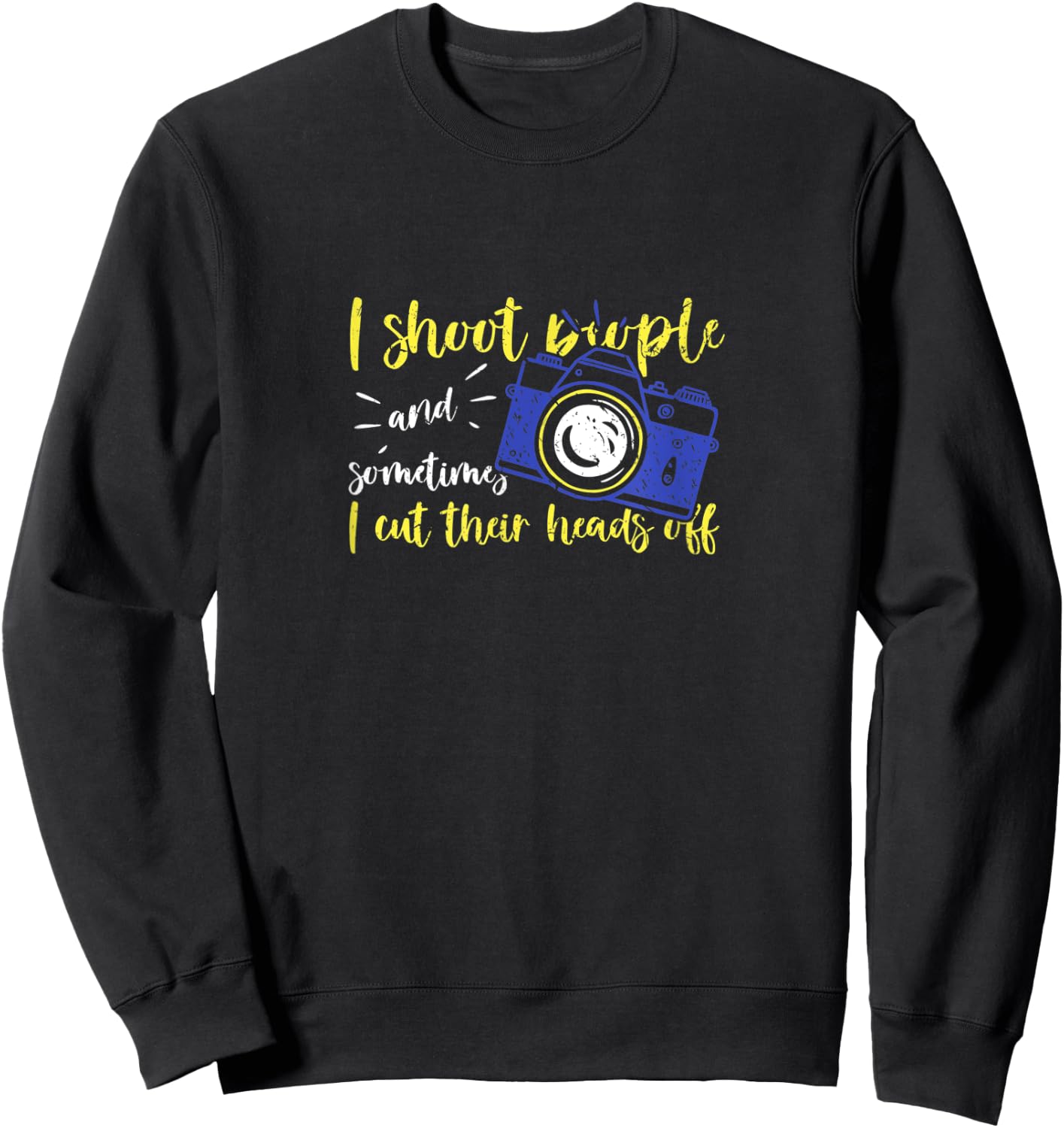 I Shoot People Photography Cut Heads Off Classic Photo Image Sweatshirt - Sweatshirt | Black