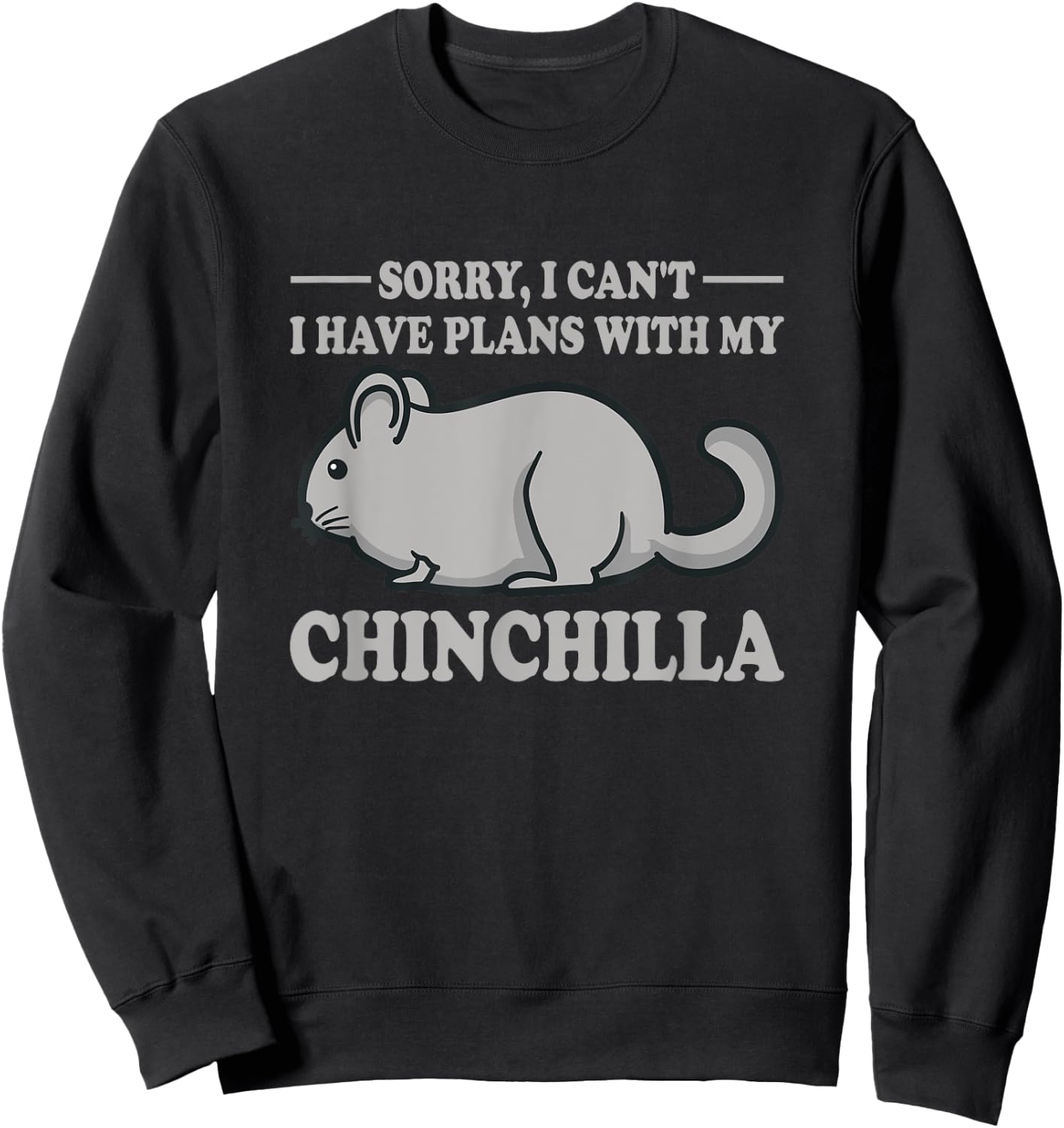 I Have Plans With My Chinchilla Quote Funny Chinchillas Sweatshirt - Sweatshirt | Black