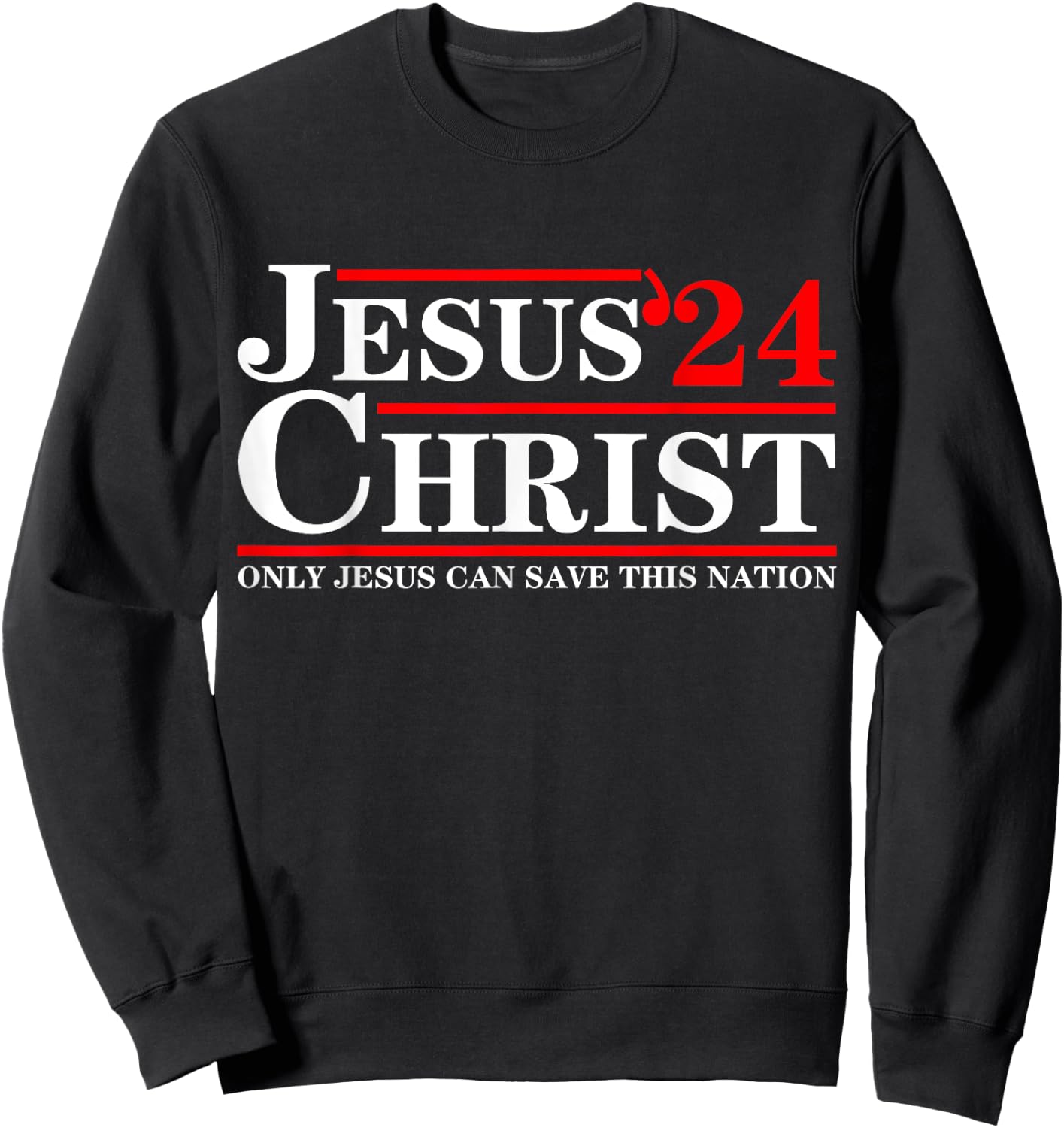 Jesus Christ 2024 Only Jesus Can Save This Nation Sweatshirt - Sweatshirt | Black