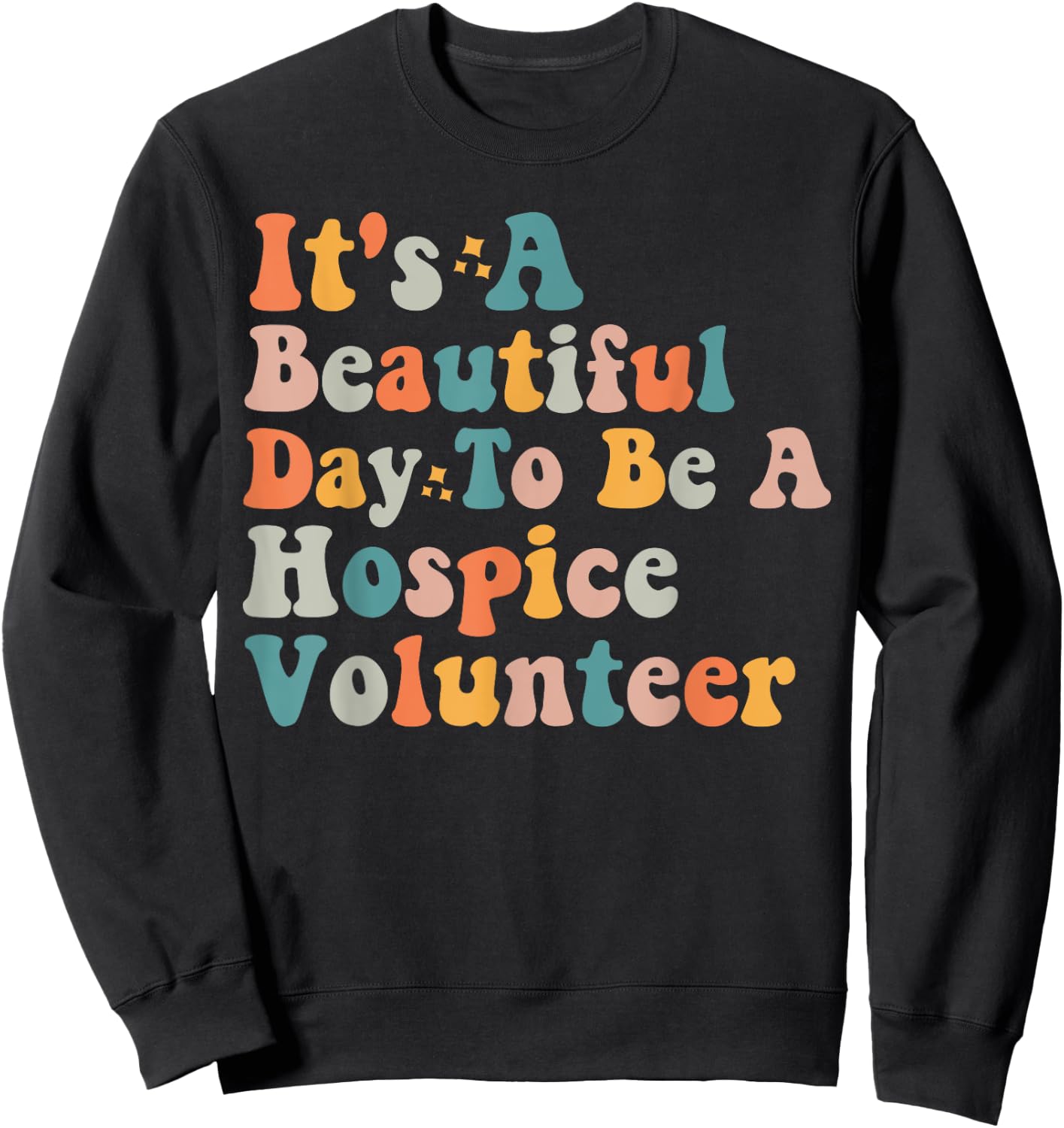 Hospice Volunteer Quote International Volunteer Day Sweatshirt - Sweatshirt | Black