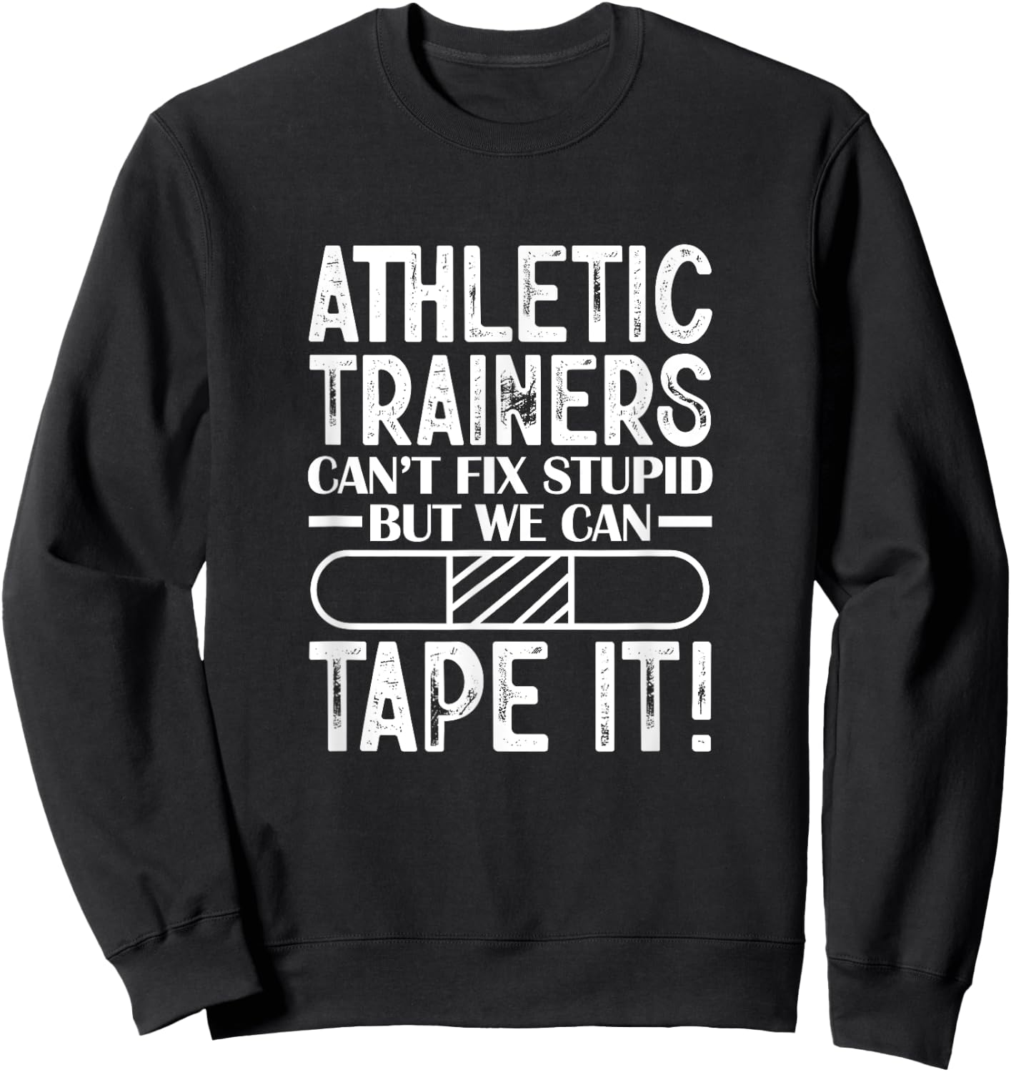 Athletic Trainers Can't Fix Stupid But We Can Tape It Sweatshirt - Sweatshirt | Black