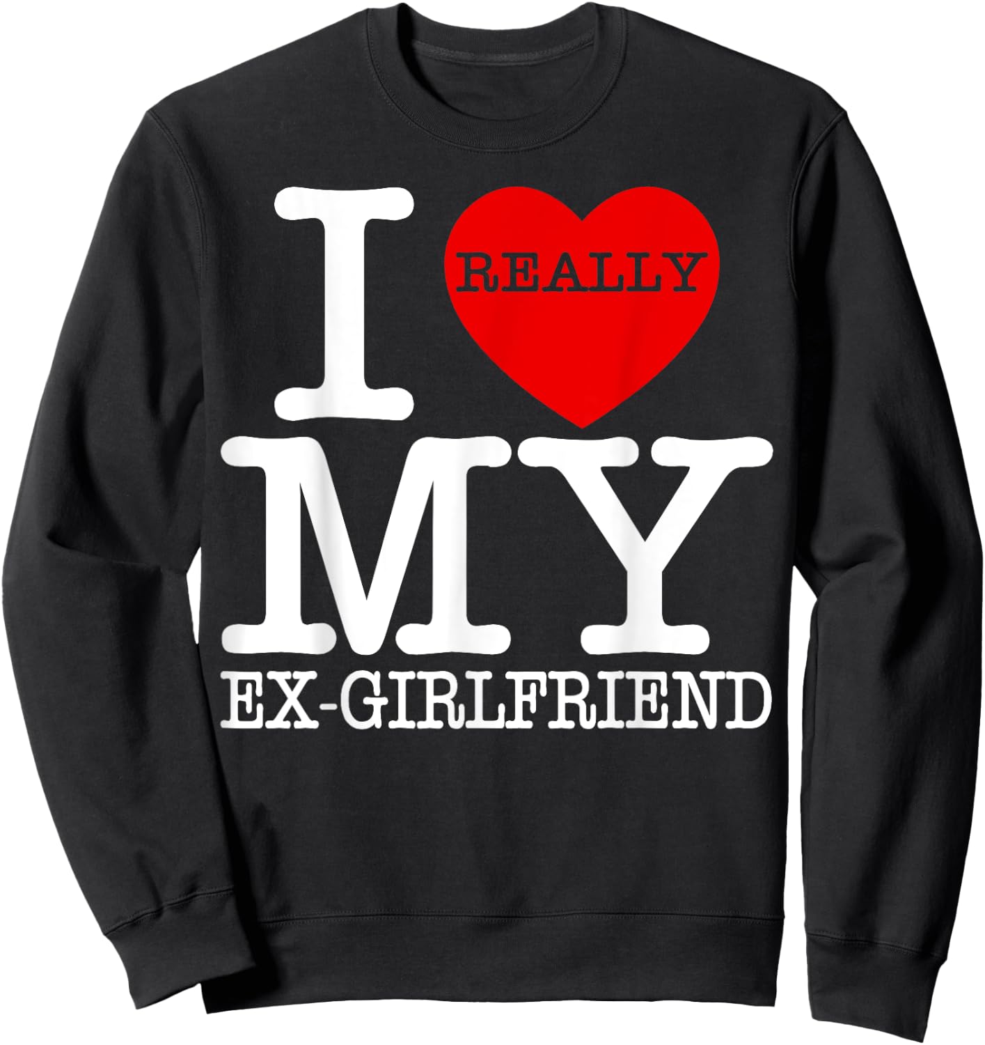 I Love My Hot Ex Girlfriend Heart GF Funny Couple Valentines Sweatshirt - Sweatshirt | Black