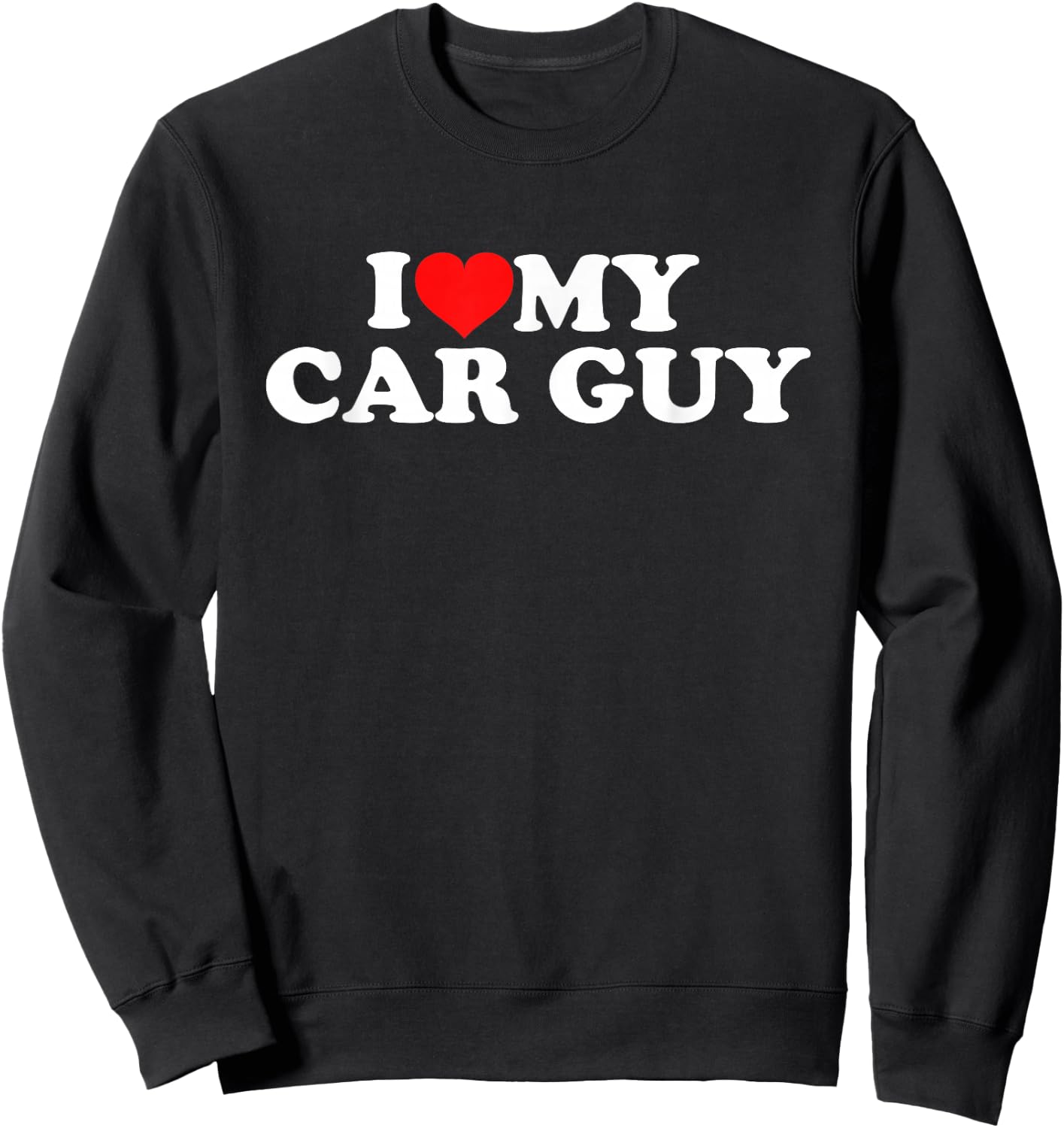I Love My Car Guy Sweatshirt - Sweatshirt | Black