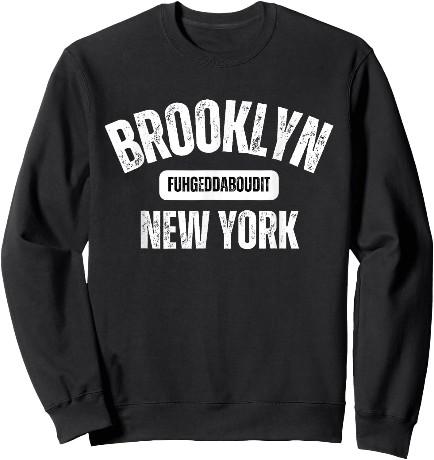 Brooklyn Fuhgeddaboudit Brooklyn New York Fuhgeddaboudit Sweatshirt - Sweatshirt | Black