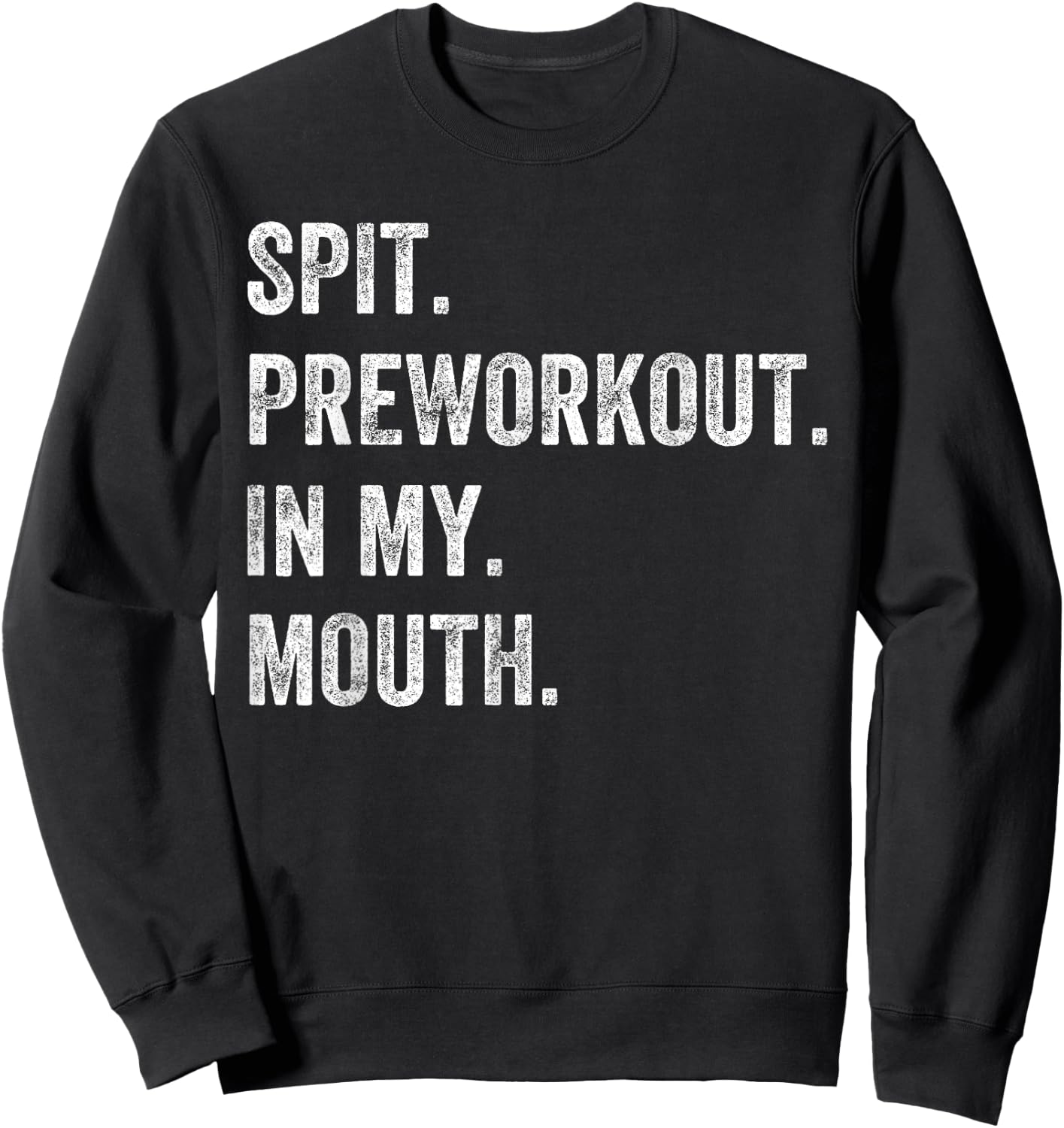 Spit Preworkout In My Mouth Funny Gym Workout Sweatshirt - Sweatshirt | Black