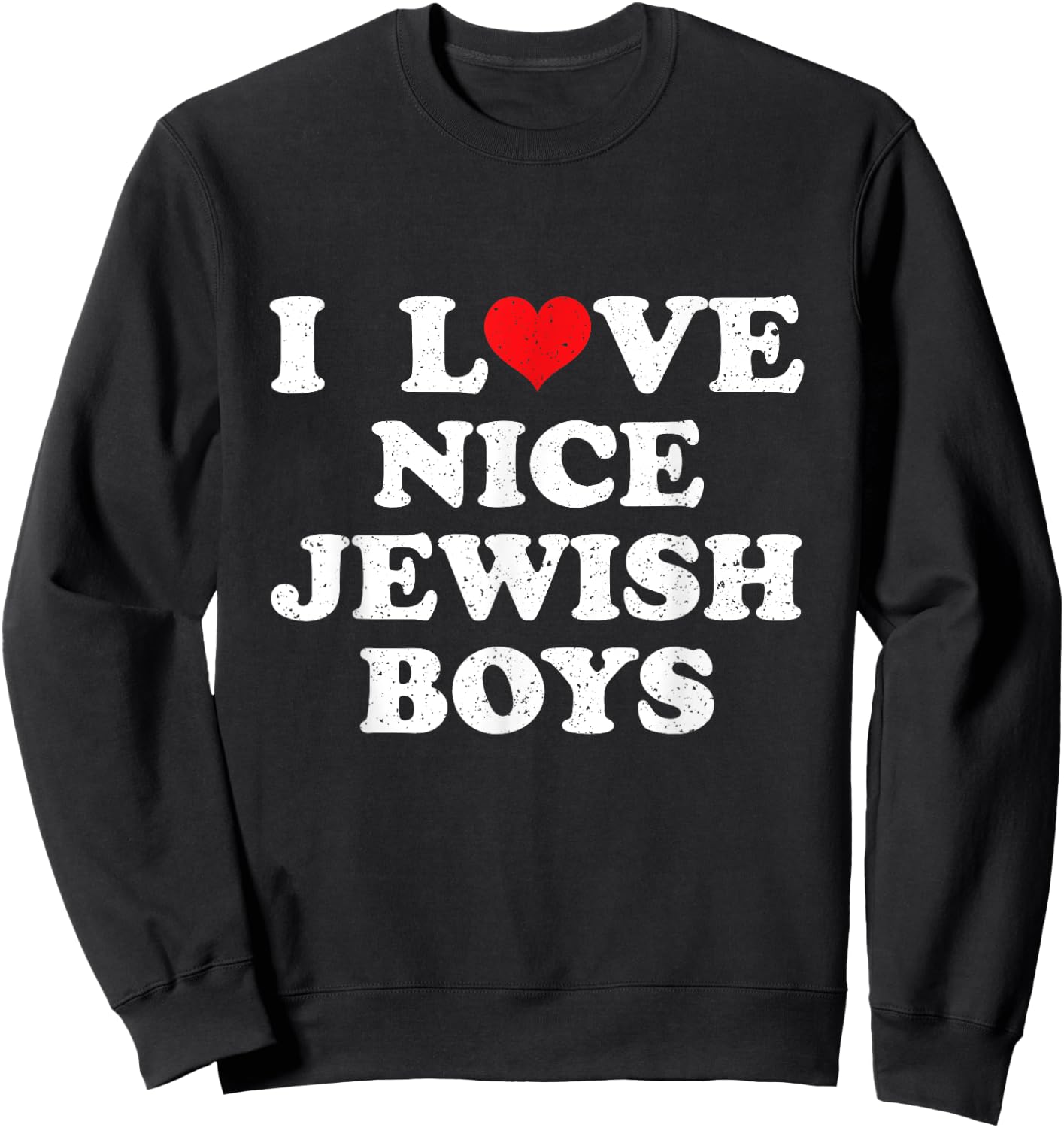 I Love Nice Jewish Boys I Heart Nice Jewish Boys Funny Sweatshirt - Sweatshirt | Black