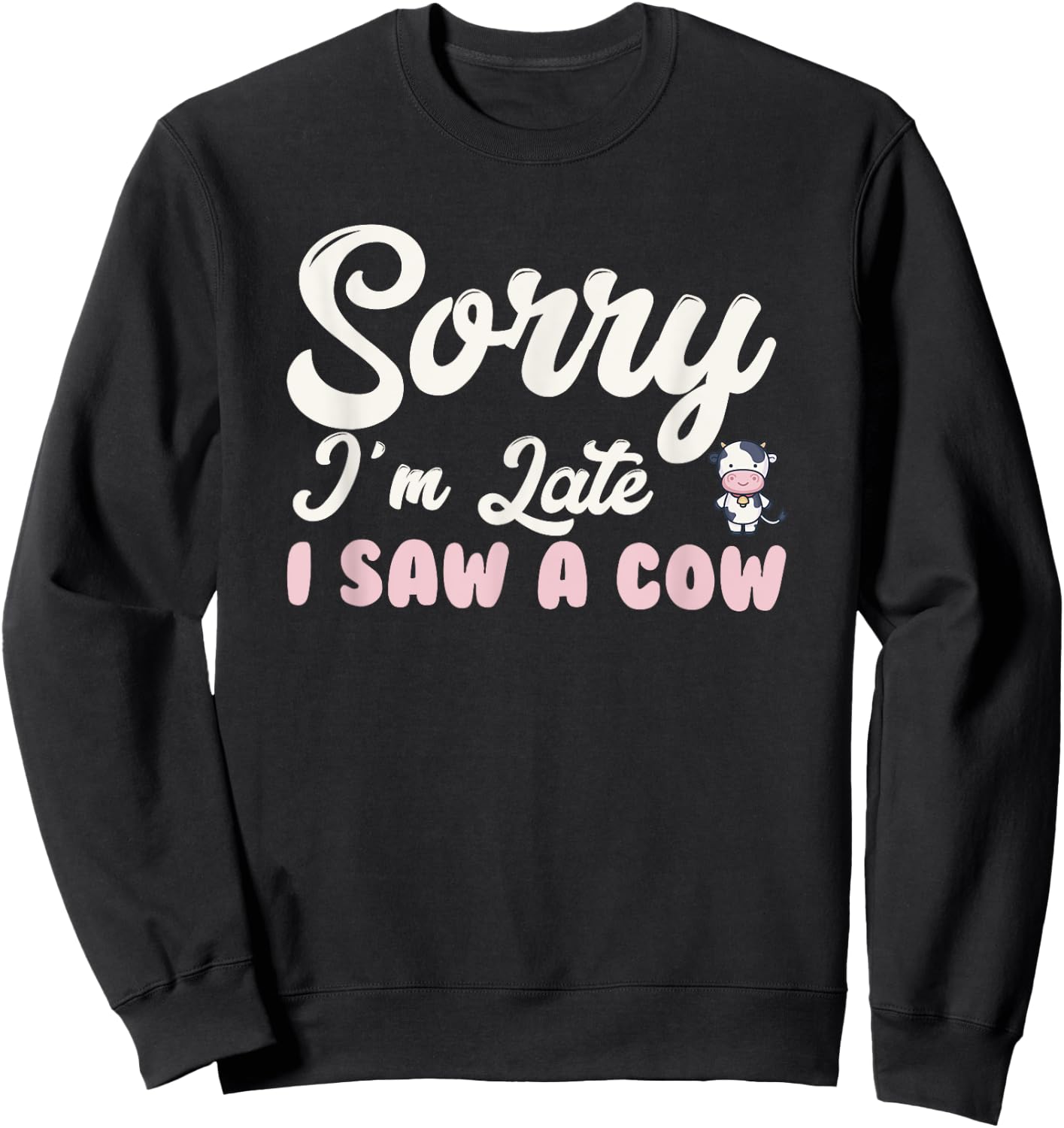 Funny sorry I'm late i saw a cow Sweatshirt - Sweatshirt | Black