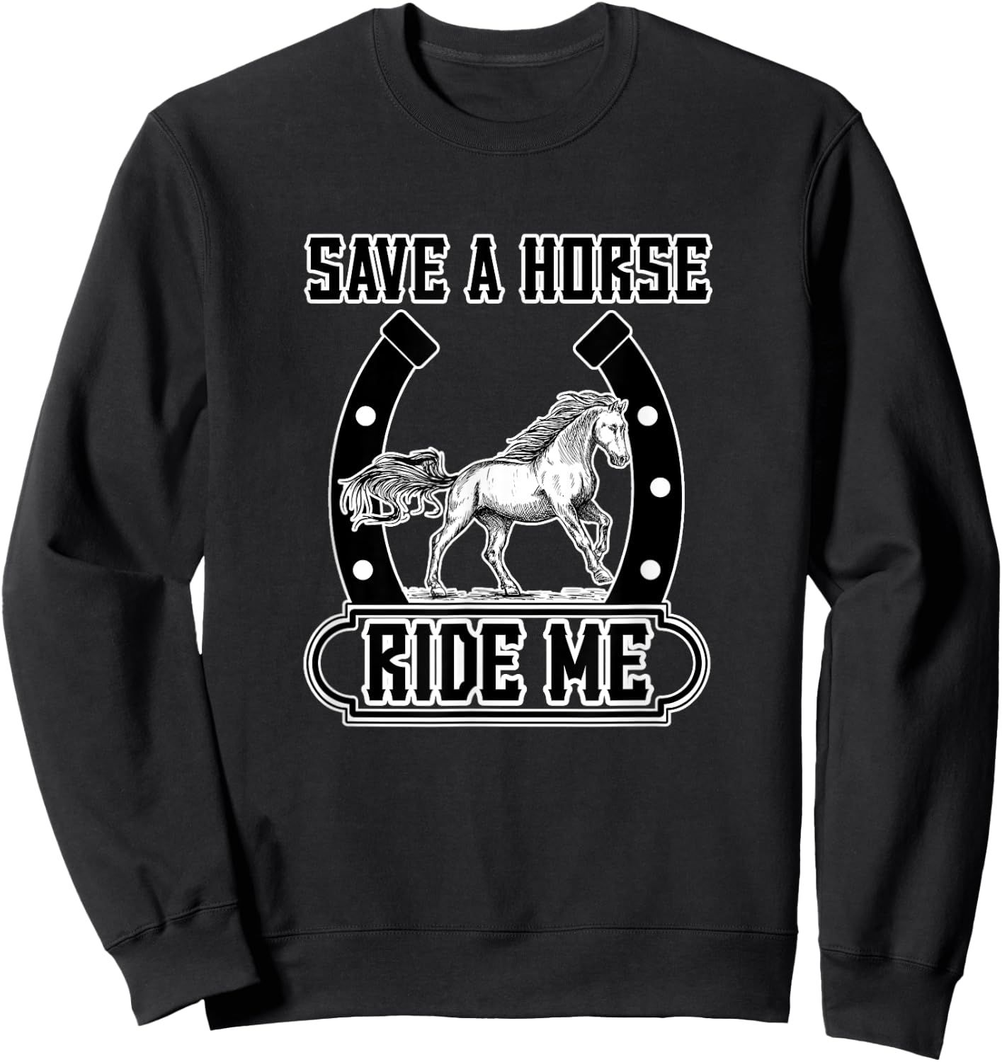 Save A Horse Ride Me Funny Cowboy Sweatshirt - Sweatshirt | Black