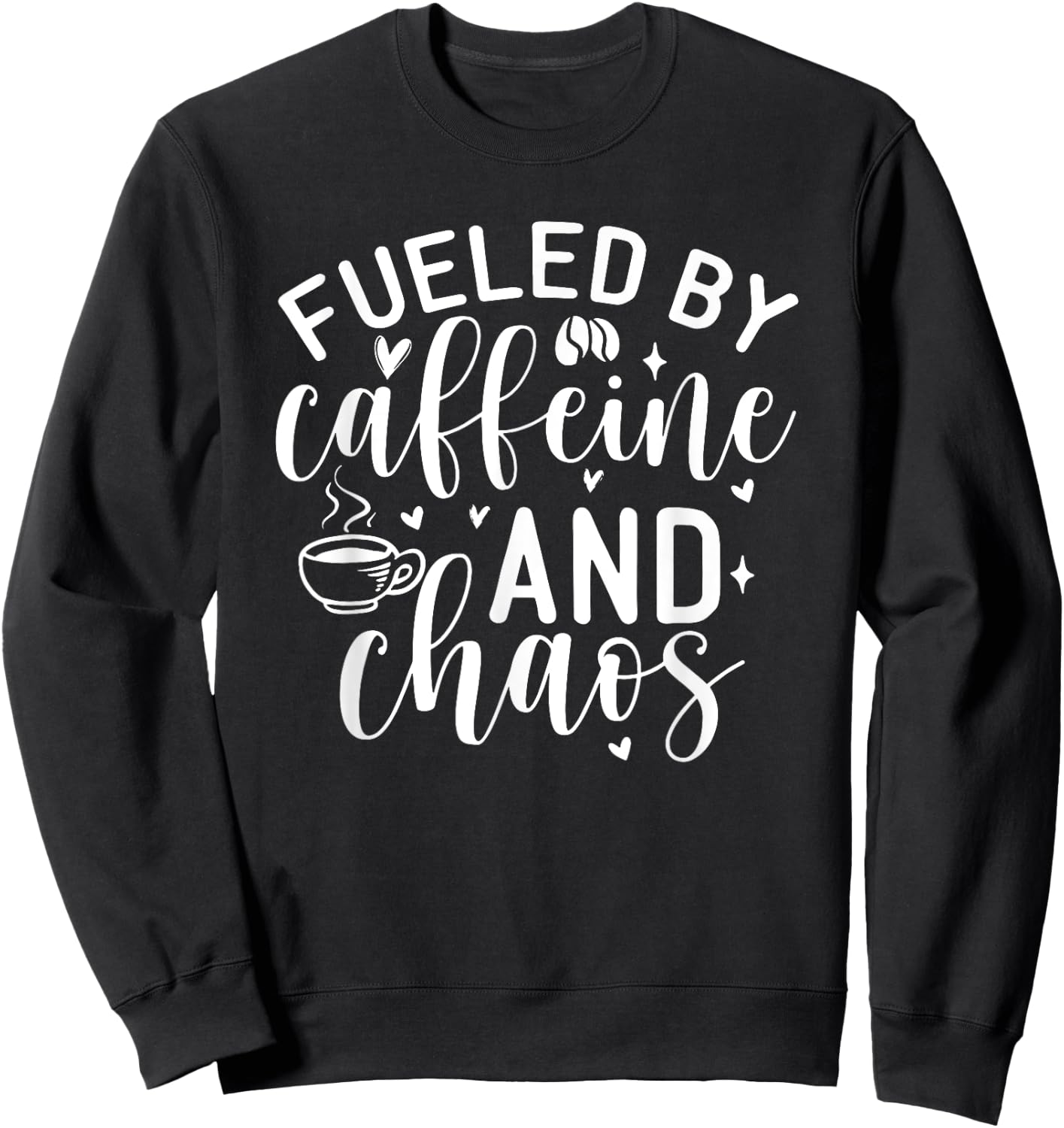 Fueled By Caffeine And Chaos, Mom Coffee Lover Sweatshirt - Sweatshirt | Black