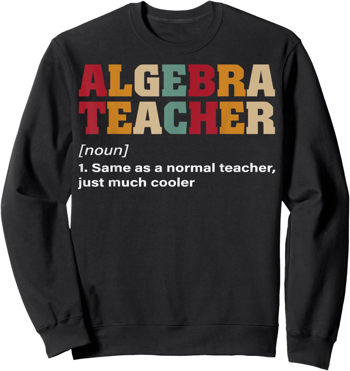 Funny Nerdy Algebra Teacher Just Cooler Math Teacher Geek Sweatshirt - Sweatshirt | Black
