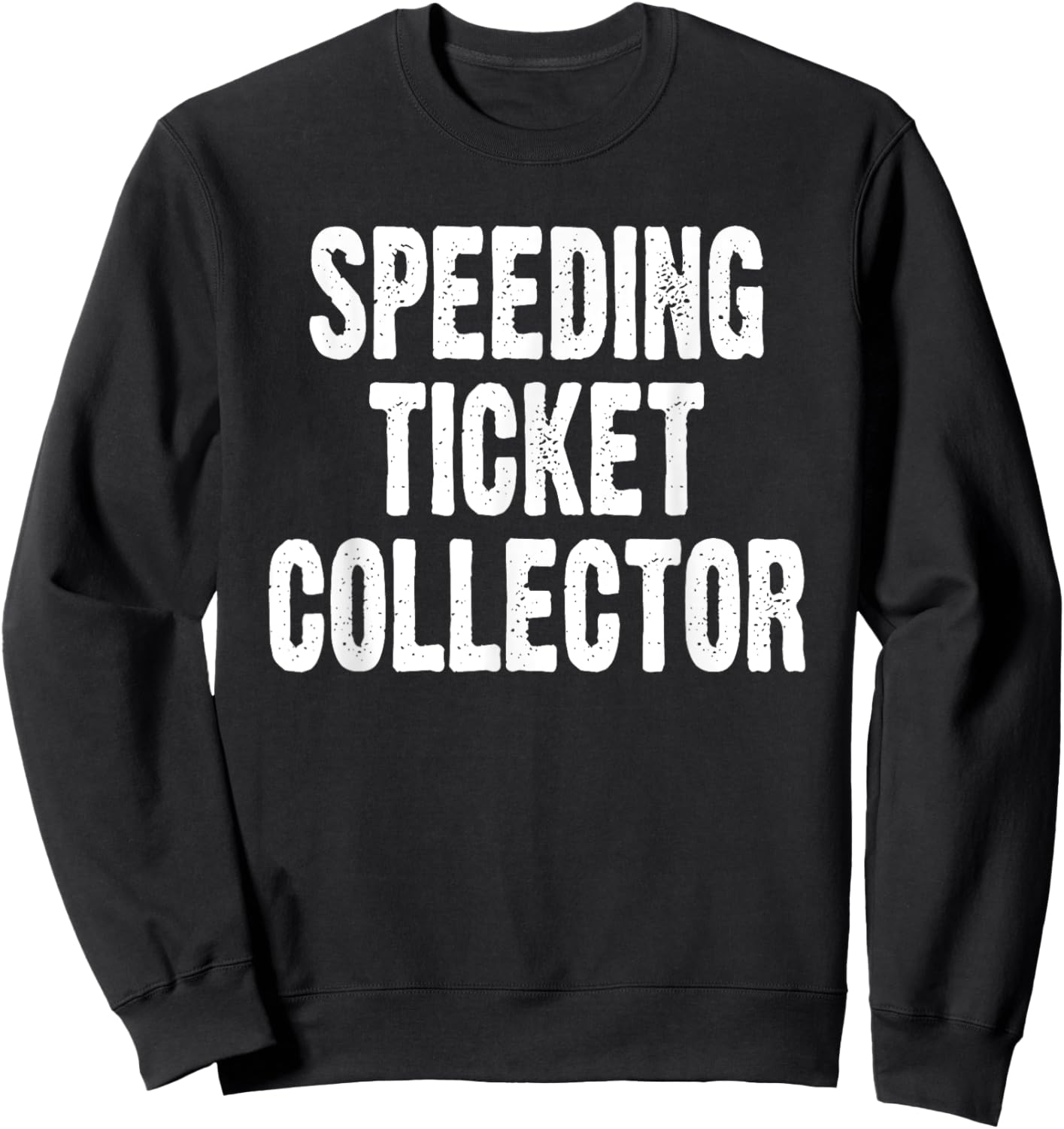 Speed Ticket Collector Funny Car Enthusiast Mechanic Joke Sweatshirt - Sweatshirt | Black
