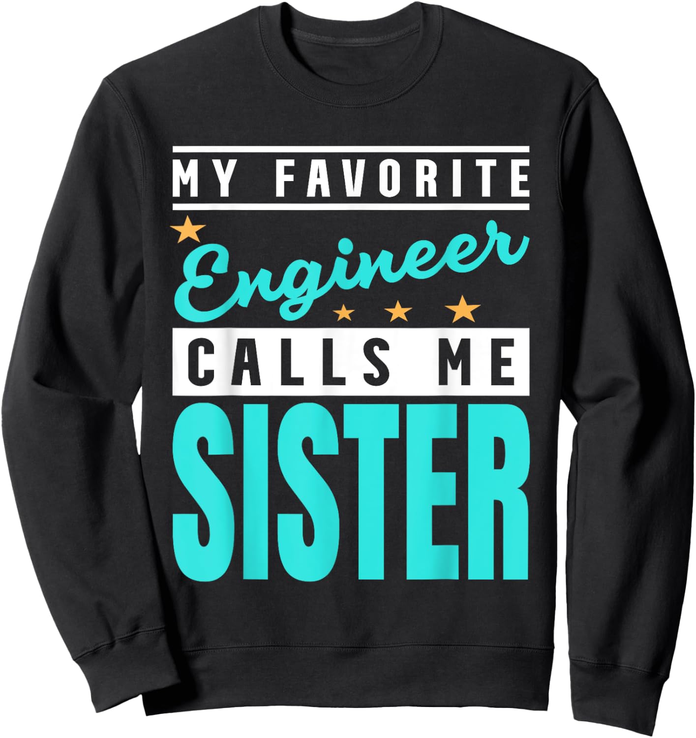 My Favorite Engineer Calls Me Sister, Engineer Sister Sweatshirt - Sweatshirt | Black