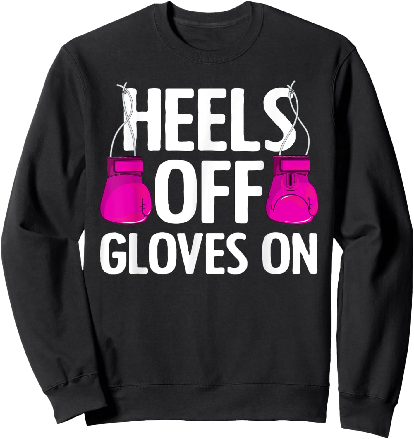 Funny Heels Off Gloves On Art Kickboxing Lover Sweatshirt - Sweatshirt | Black