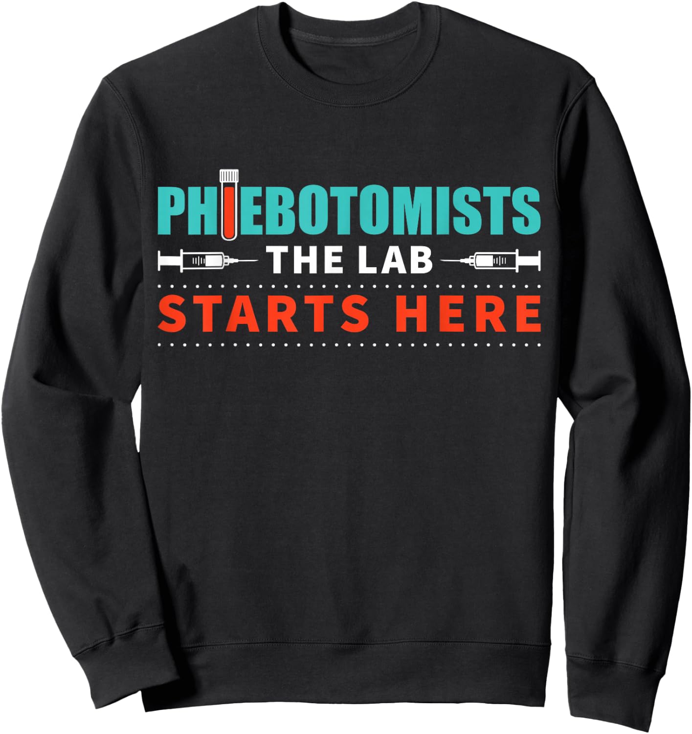 Lab Starts Here Phlebotomist Apparel Phlebotomy Novelty Sweatshirt - Sweatshirt | Black