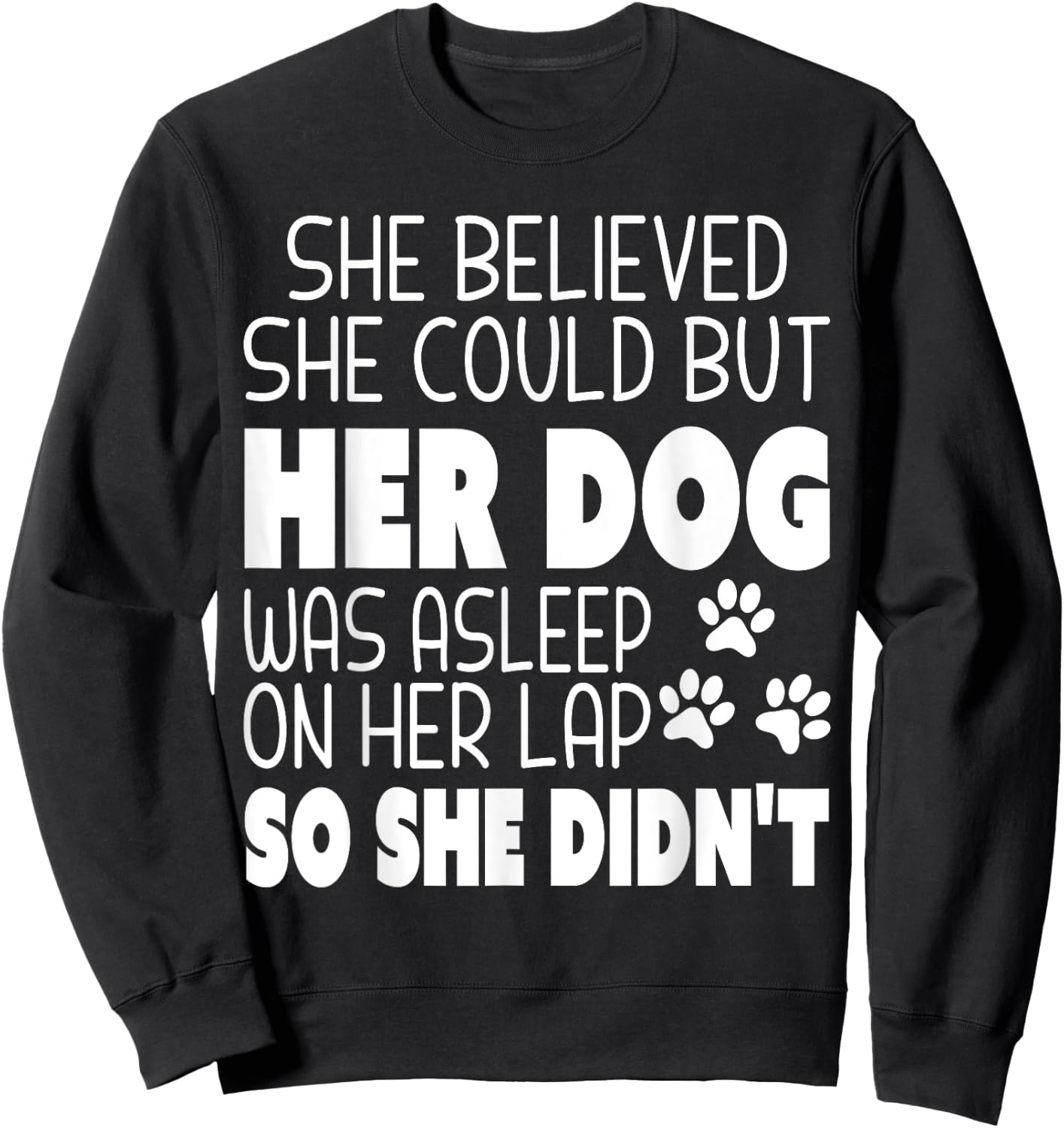She Believed She Could but Her Dog Was Asleep On Her Lap Women Kids Sweatshirt - Sweatshirt | Black