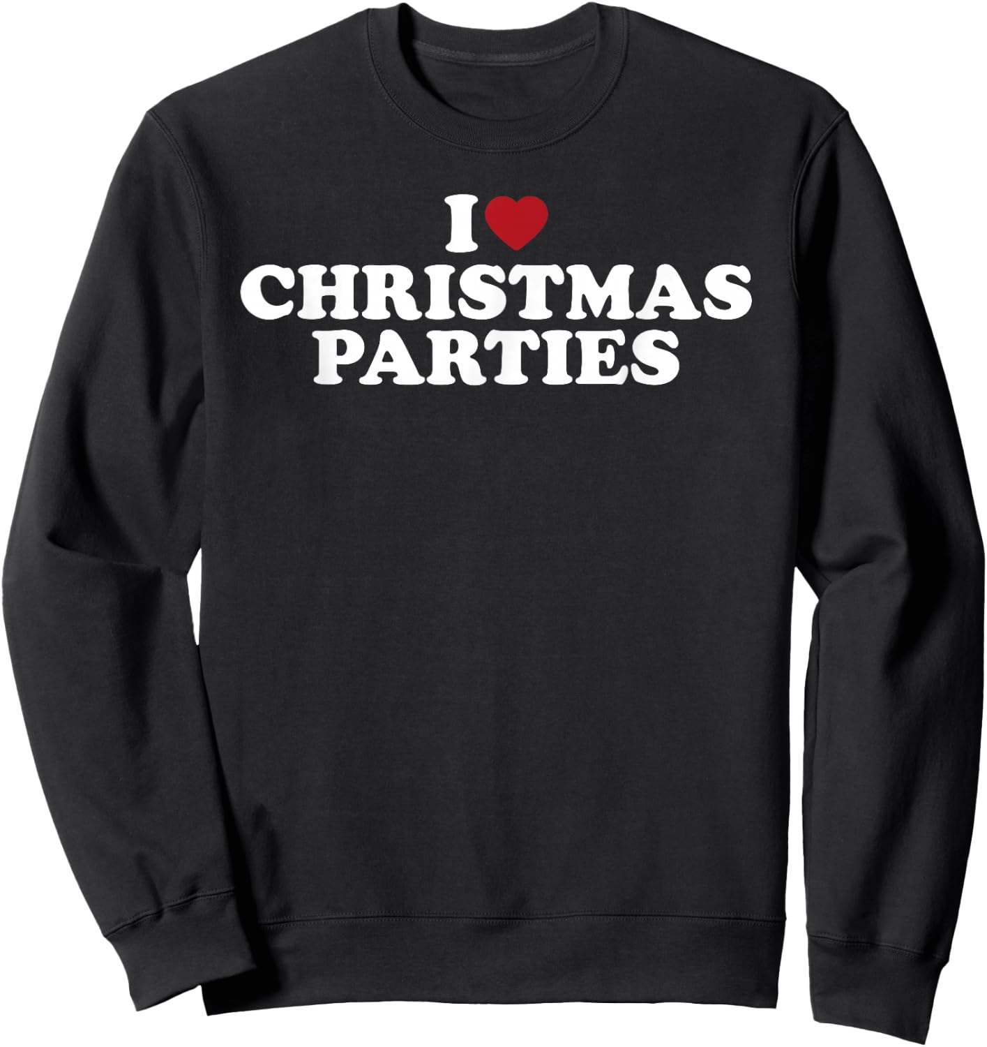 I Love Christmas Parties Funny Holiday Party Design Sweatshirt - Sweatshirt | Black