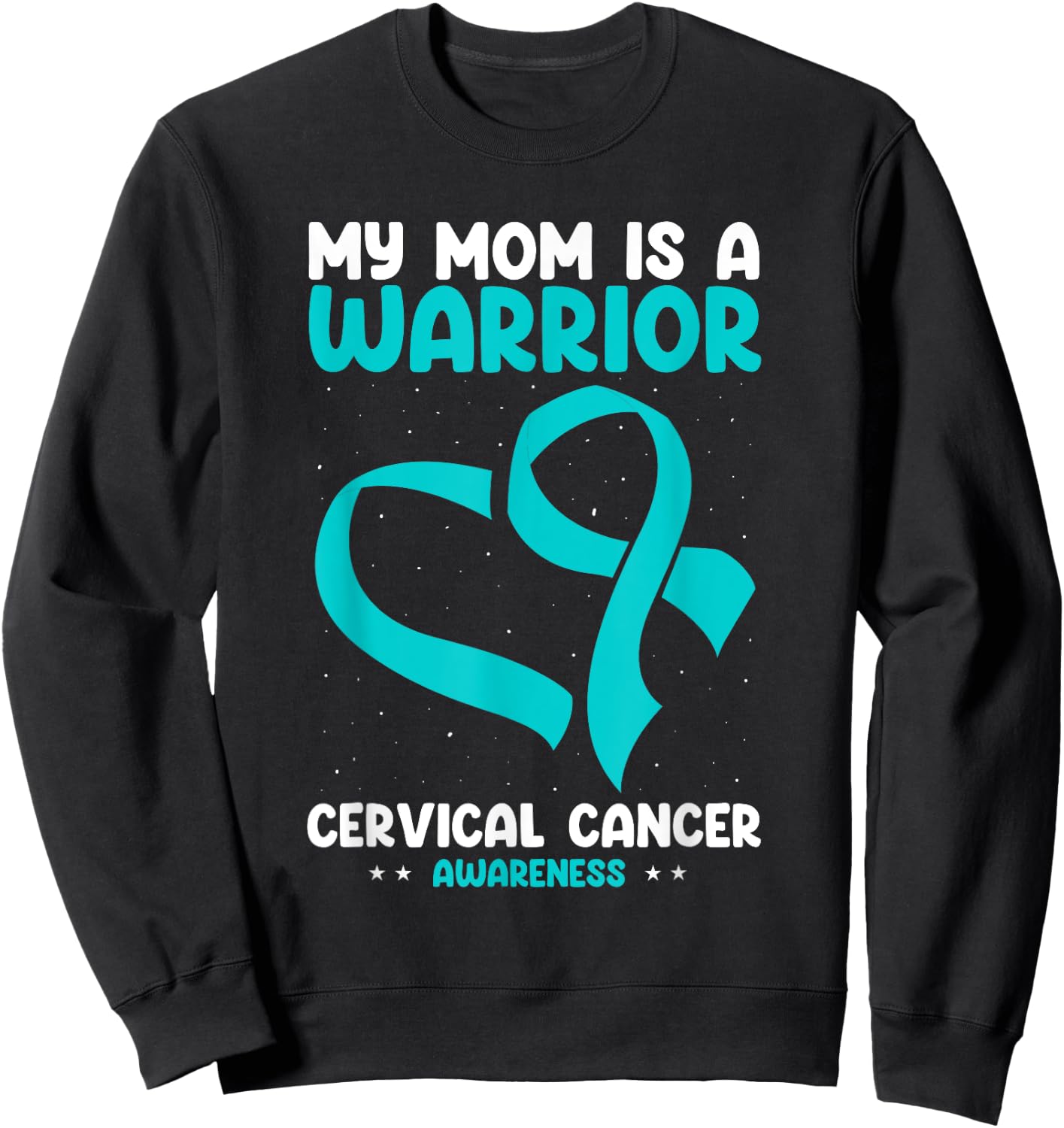 Cervical Cancer Awareness My Mom Is A Warrior White Teal Sweatshirt - Sweatshirt | Black