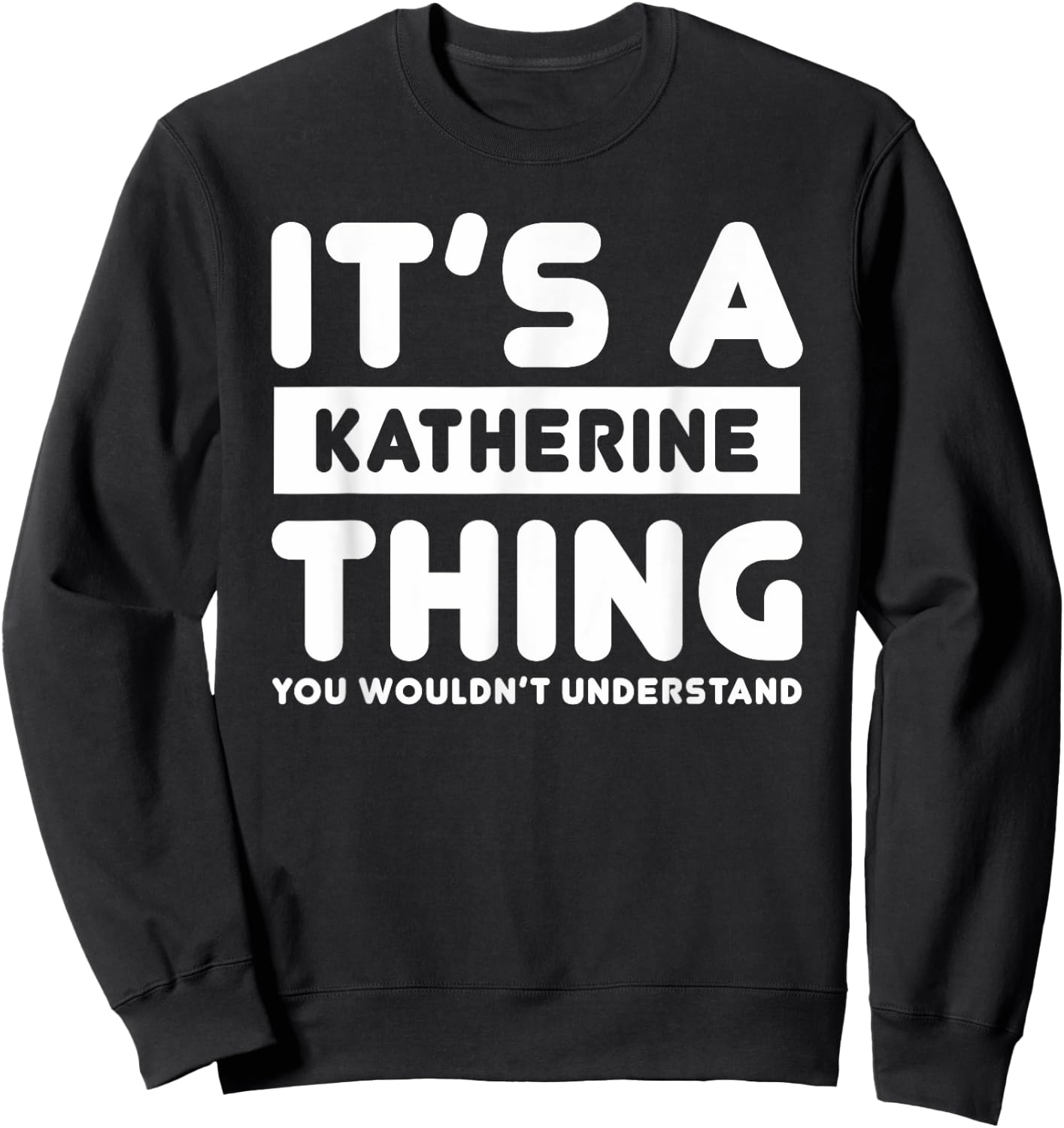 It's A Katherine Thing You Wouldn't Understand Katherine Sweatshirt - Sweatshirt | Black