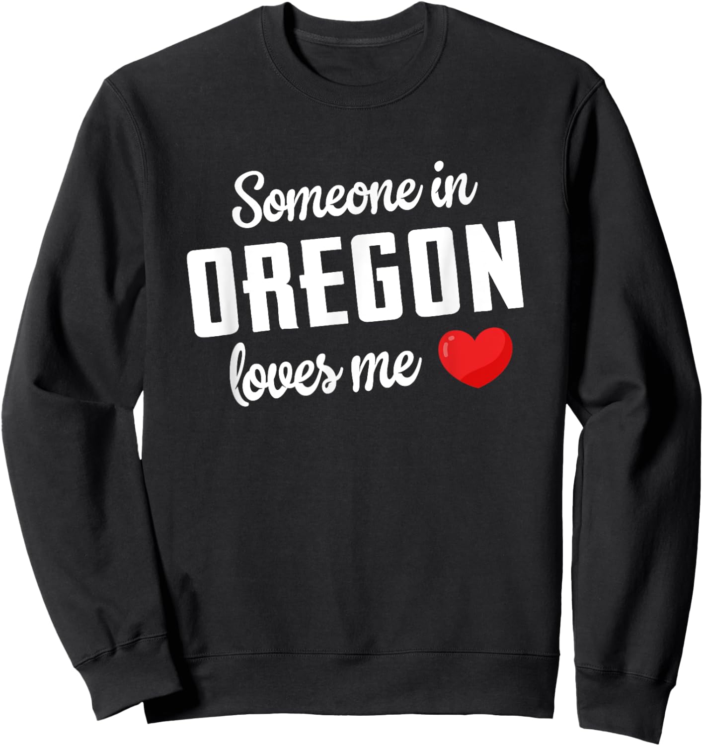 Someone In Oregon Loves Me Sweatshirt - Sweatshirt | Black