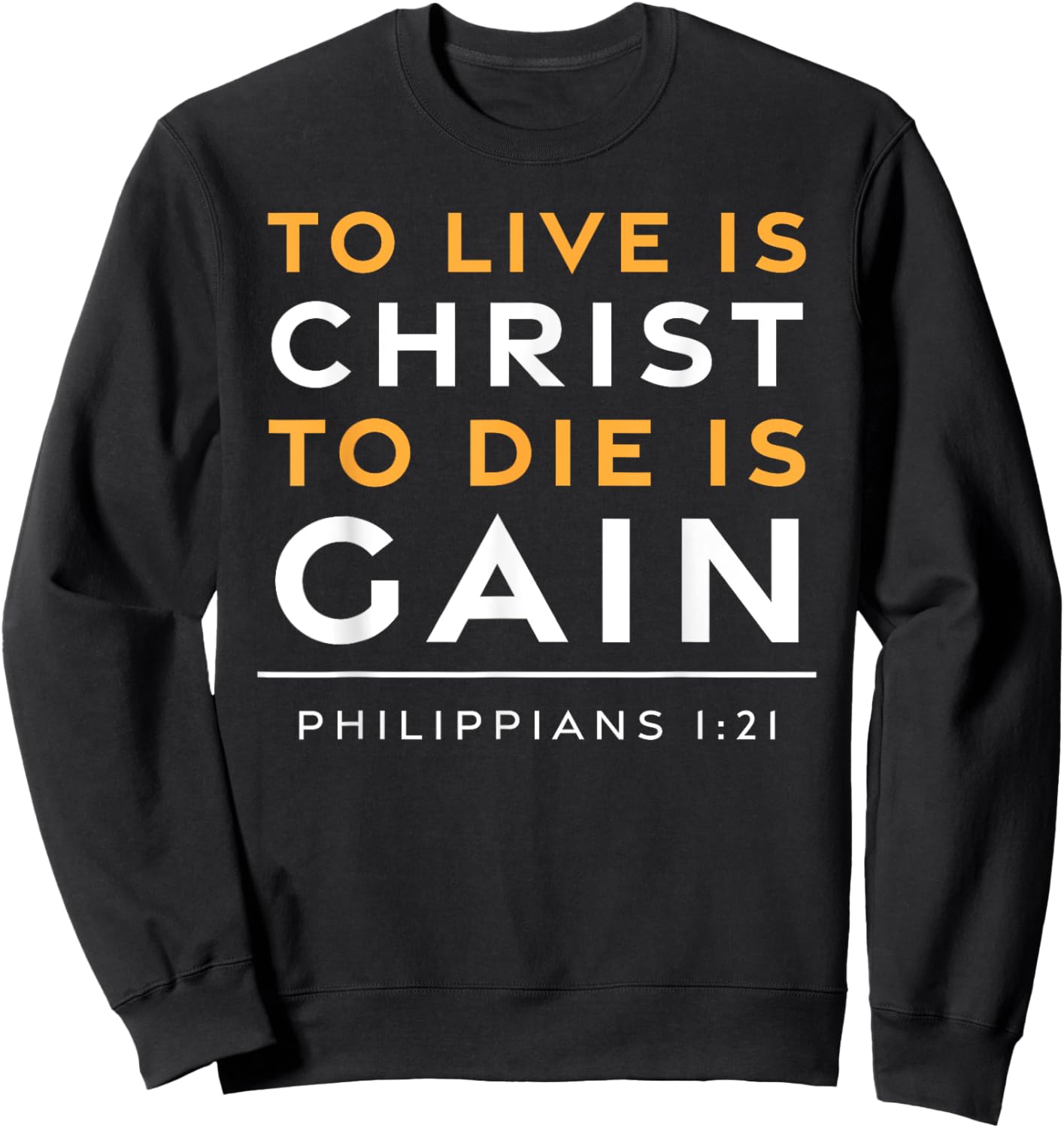 To Live Is Christ Jesus Christian Bible Verse Sweatshirt - Sweatshirt | Black