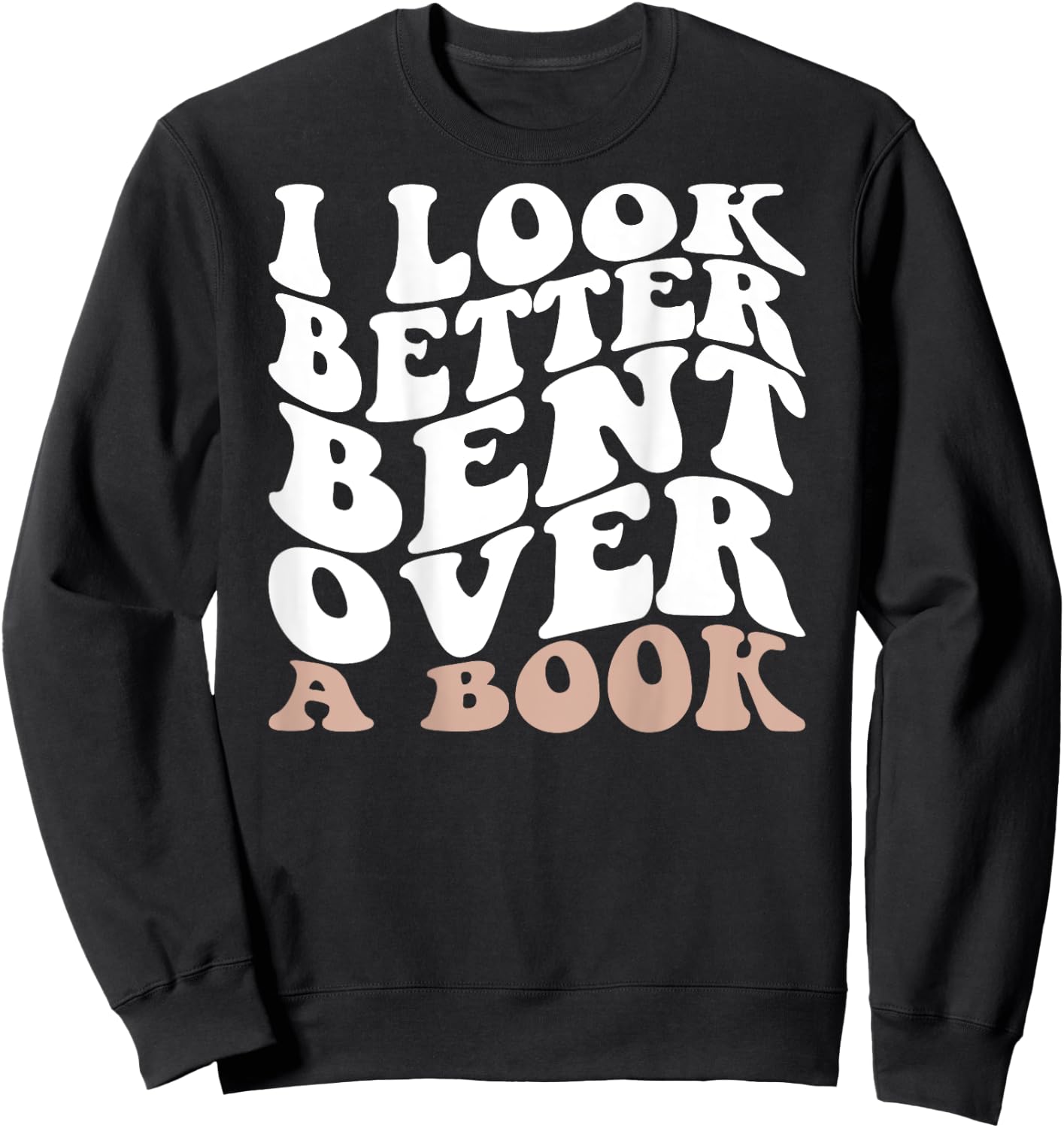 I Look Better Bent Over A Book Retro Groovy (On Back) Sweatshirt - Sweatshirt | Black