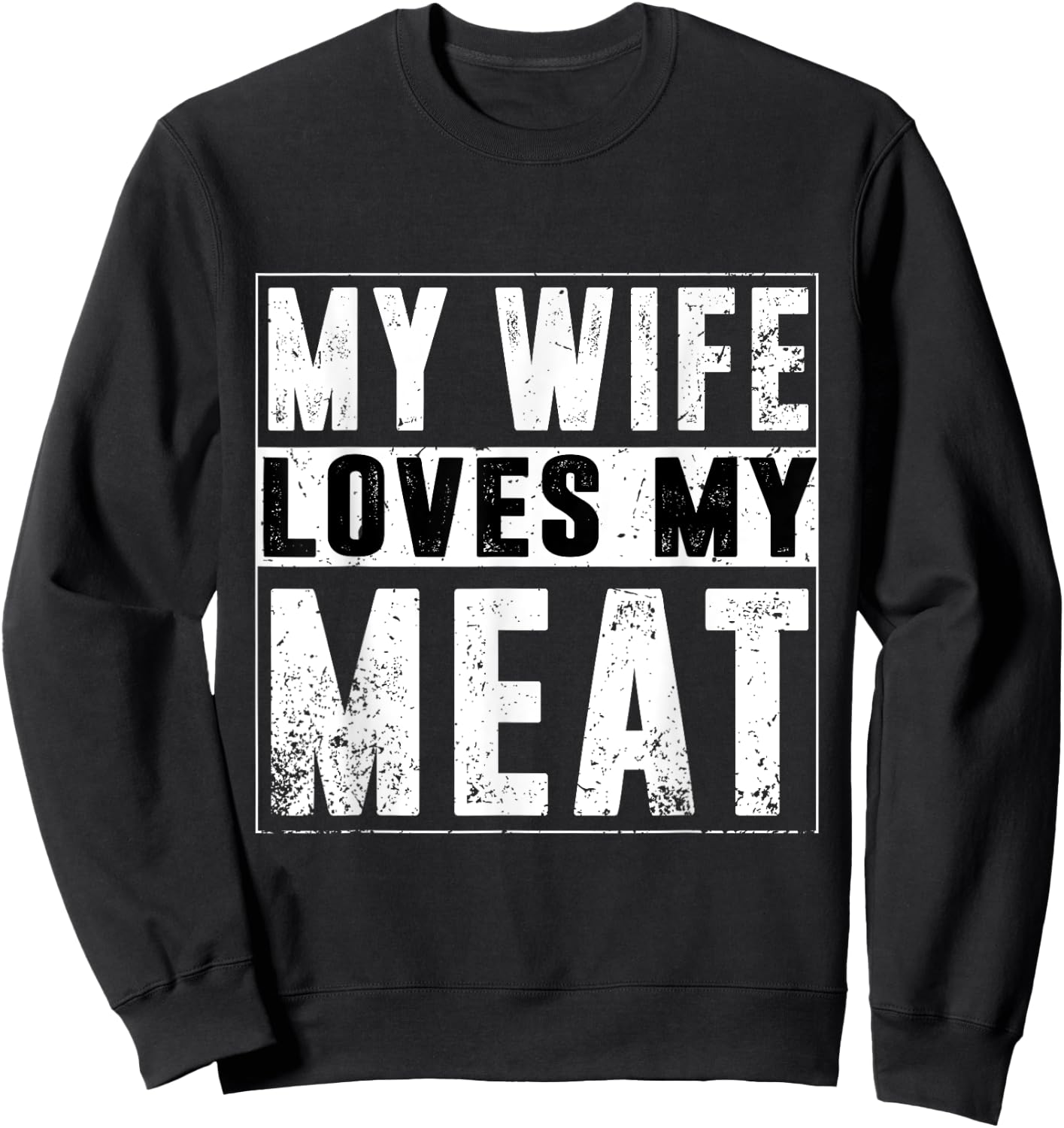 My Wife Loves My Meat Funny BBQ Humor Grilling Sweatshirt - Sweatshirt | Black