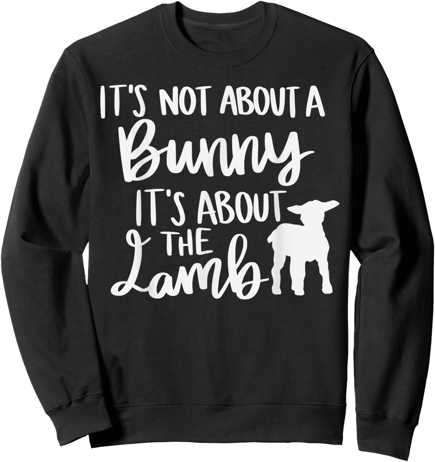 Christian Easter It's not about a Bunny it's about the Lamb Sweatshirt - Sweatshirt | Black