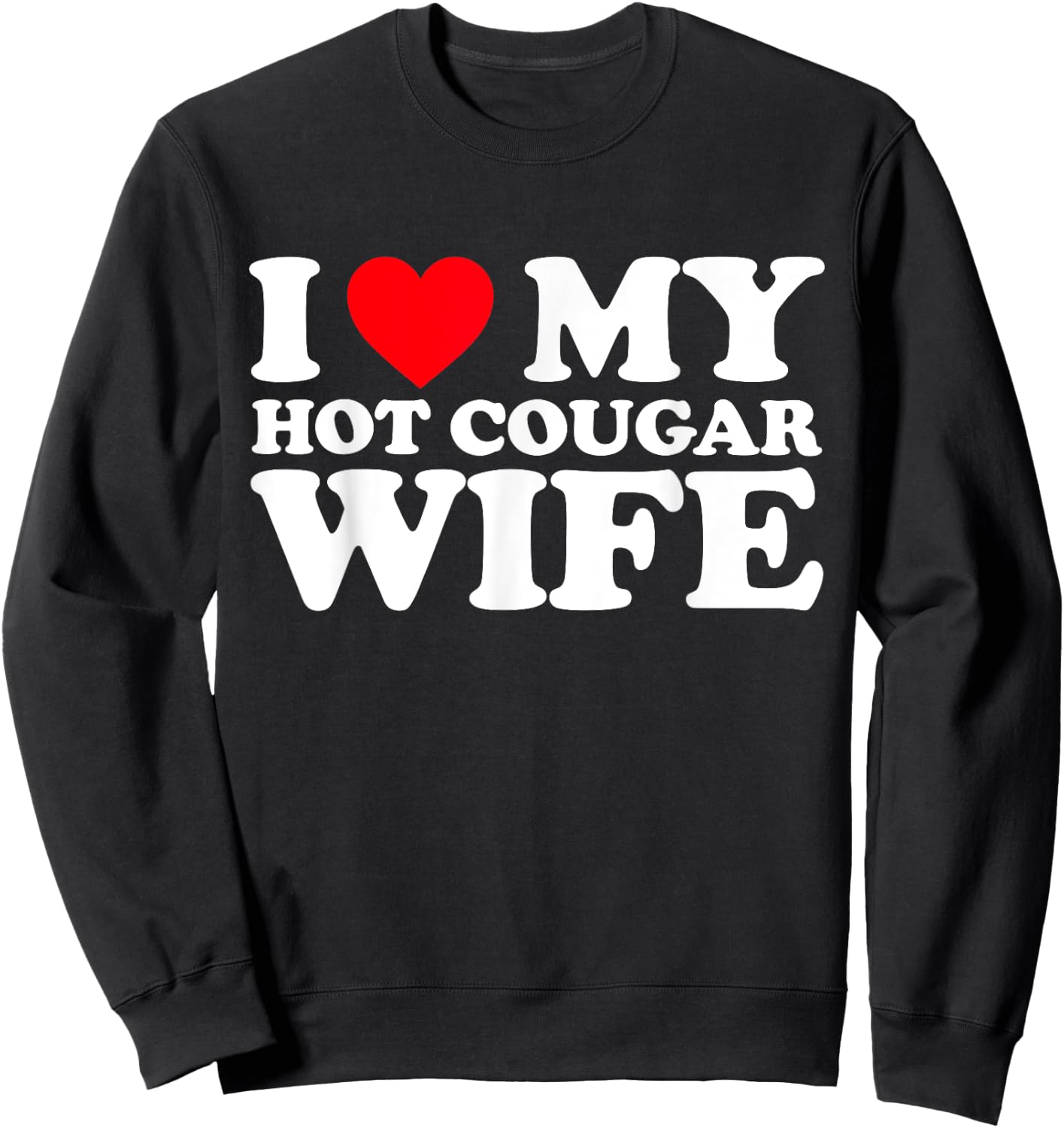 I Love My Hot Cougar Wife Shirt I Heart My Hot Cougar Wife Sweatshirt - Sweatshirt | Black
