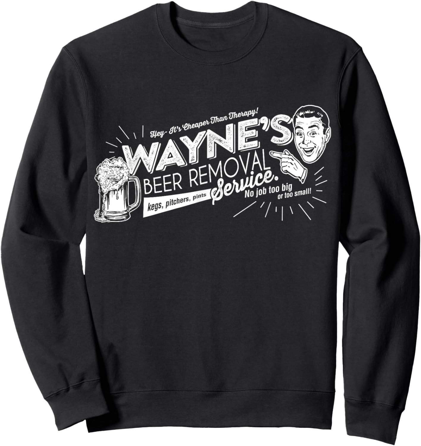 Wayne's Beer Removal Service Funny Fathers Day or Birthday Sweatshirt - Sweatshirt | Black