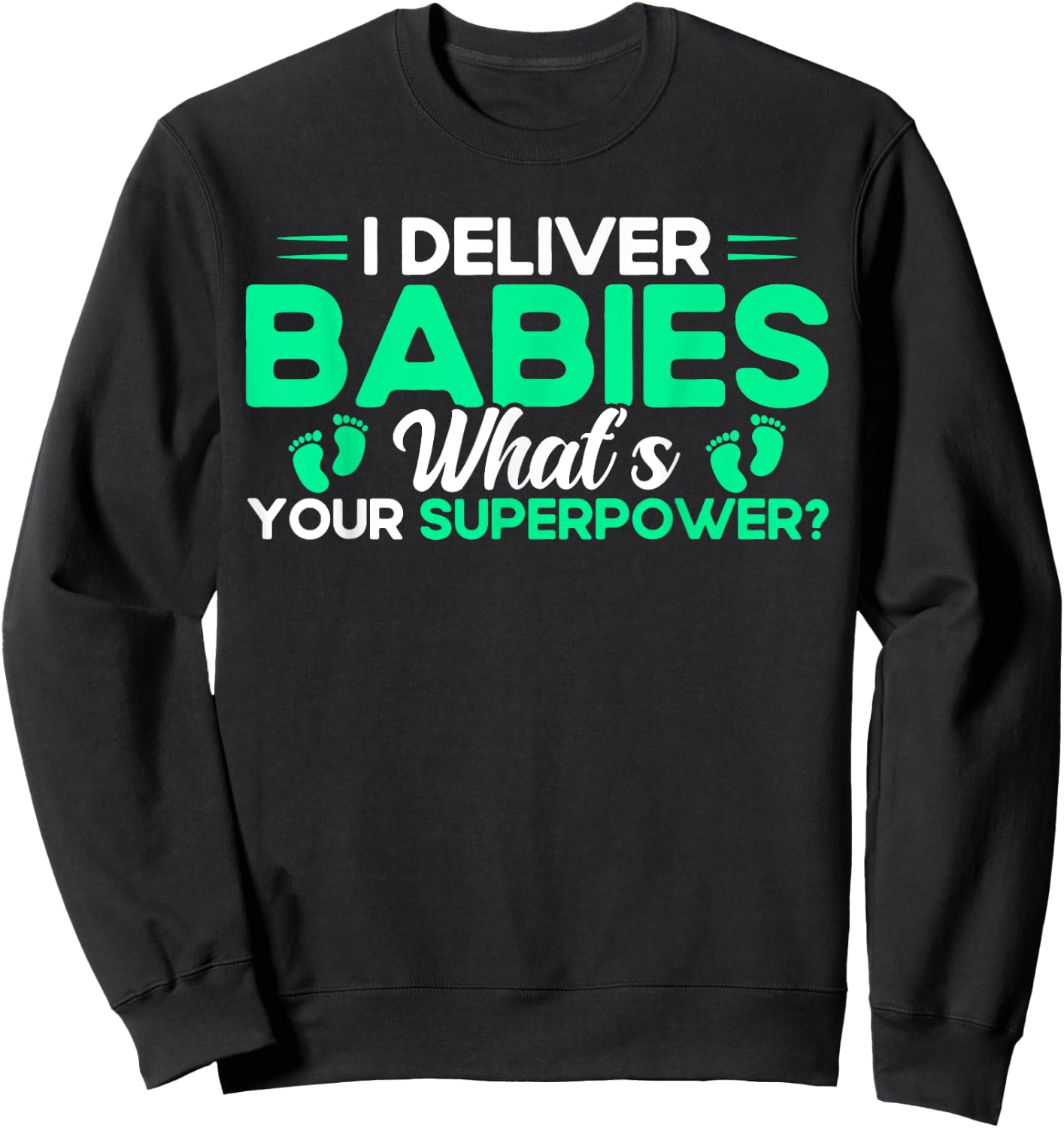 Nurse Midwife Birth Worker I Deliver Babies Sweatshirt - Sweatshirt | Black