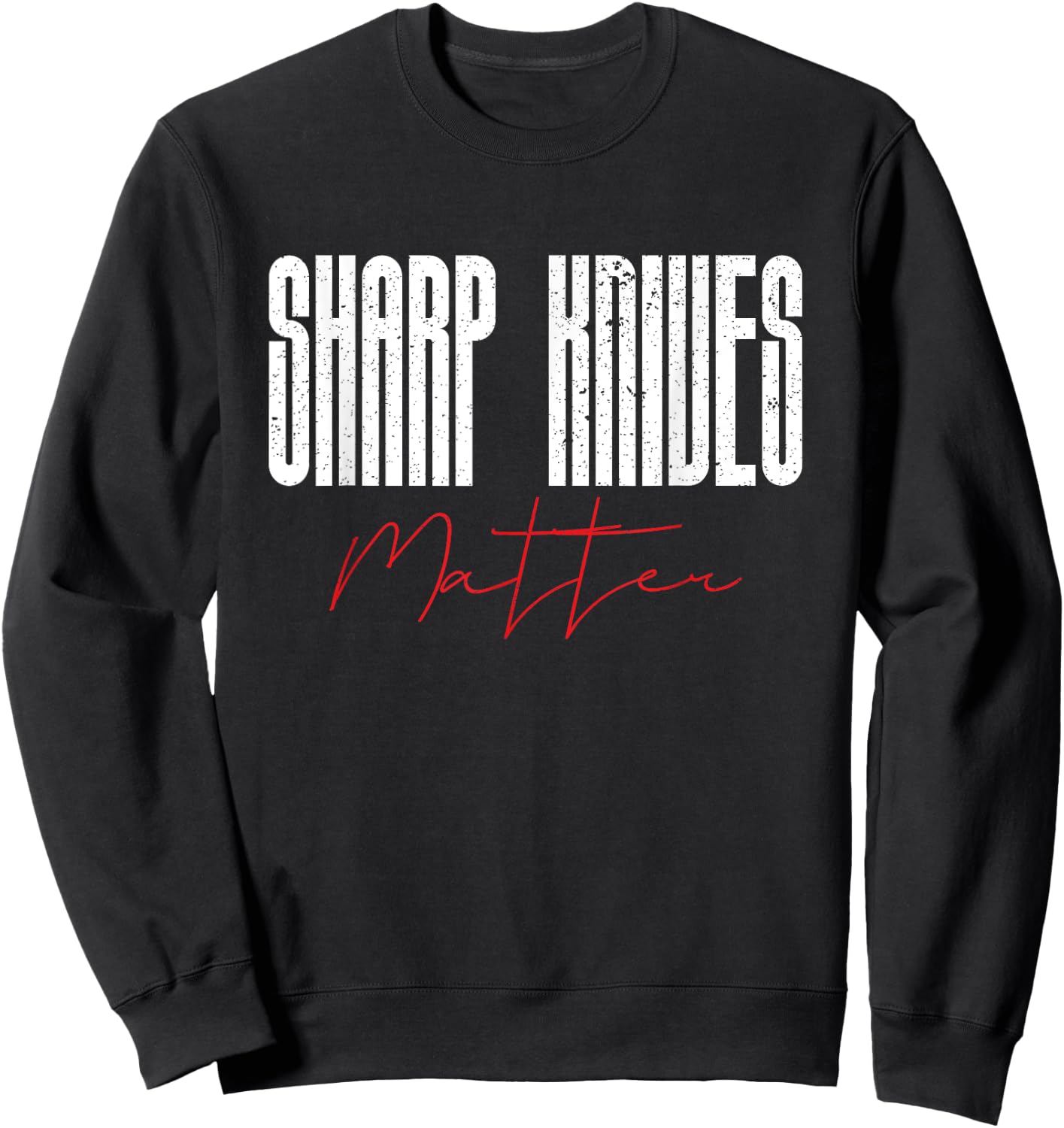Funny Chef Knife Of Sharp Knives Matter For Sarcastic Chefs Sweatshirt - Sweatshirt | Black